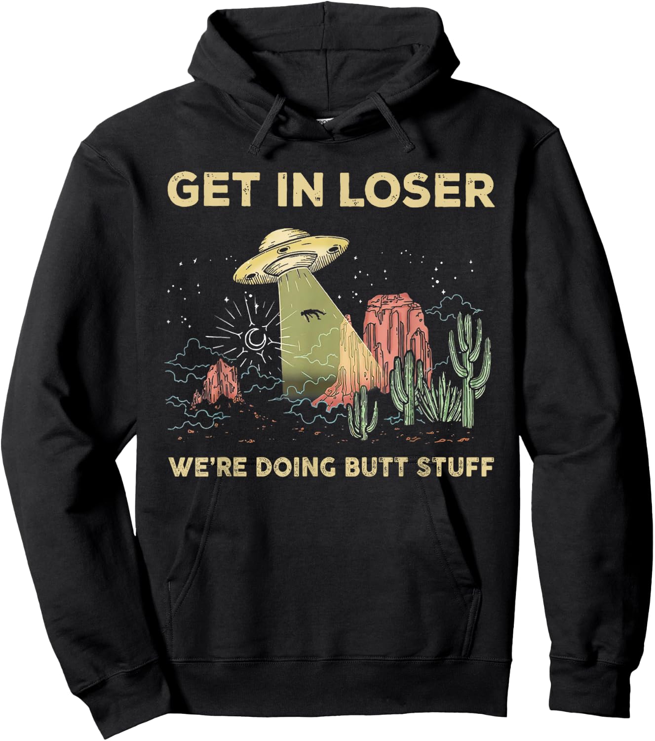 Get in loser we're doing butt stuff alien ufo funny alien Hoodie - Hoodie | Black