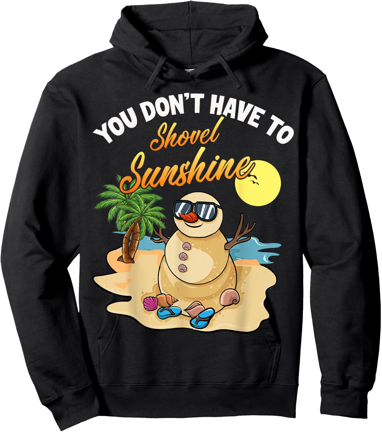 You Don't Have To Shovel Sunshine Funny Beach Snowbird Gift Hoodie - Hoodie | Black