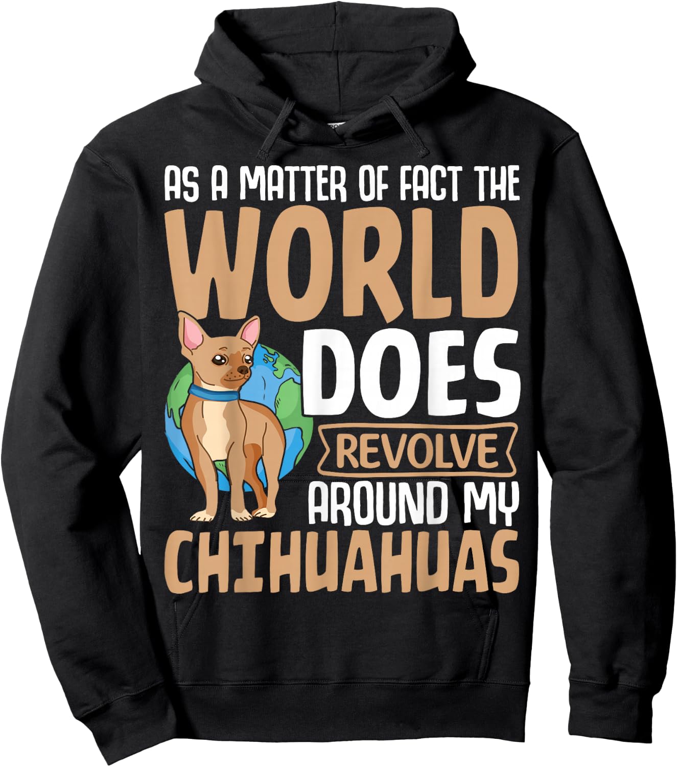 As A Matter Of Fact The World Does Revolve Around My Chihuah Hoodie - Hoodie | Black