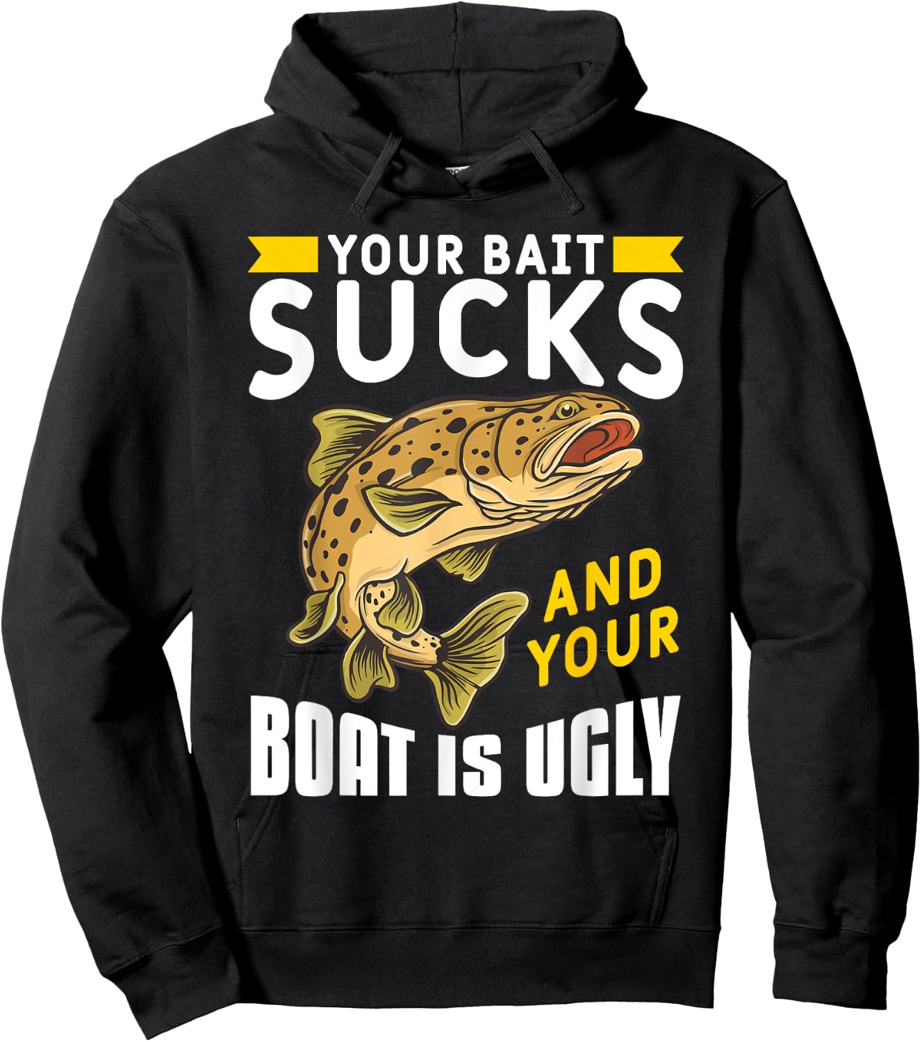 Your Bait Sucks And Your Boat Is Ugly Hoodie - Hoodie | Black