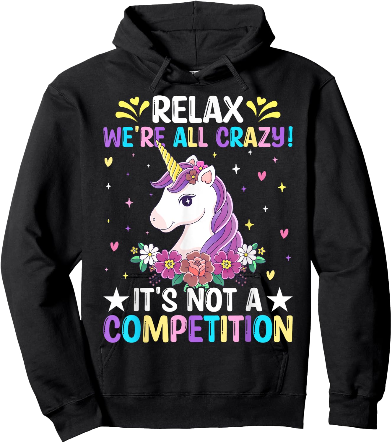 Unicorn Lover Relax We're All Crazy It's Not a Competition Hoodie - Hoodie | Black