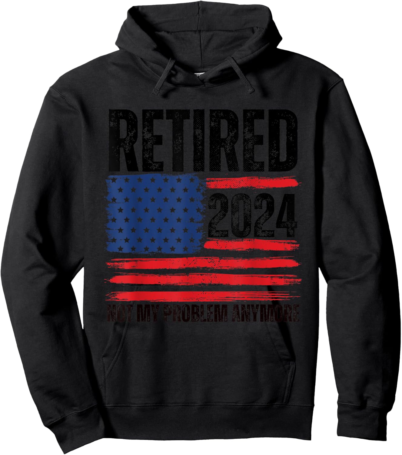 Retired 2024 Not My Problem Anymore Retirement American Flag Hoodie - Hoodie | Black