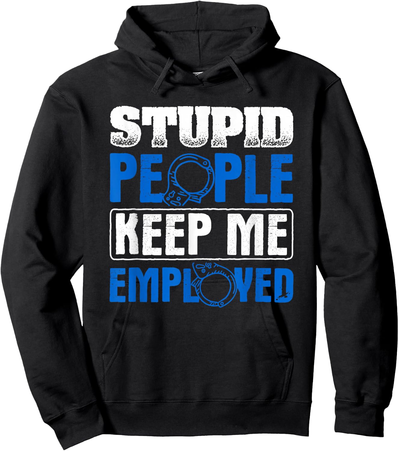 Stupid People Keep Me Employed Police Officer Hoodie - Hoodie | Black