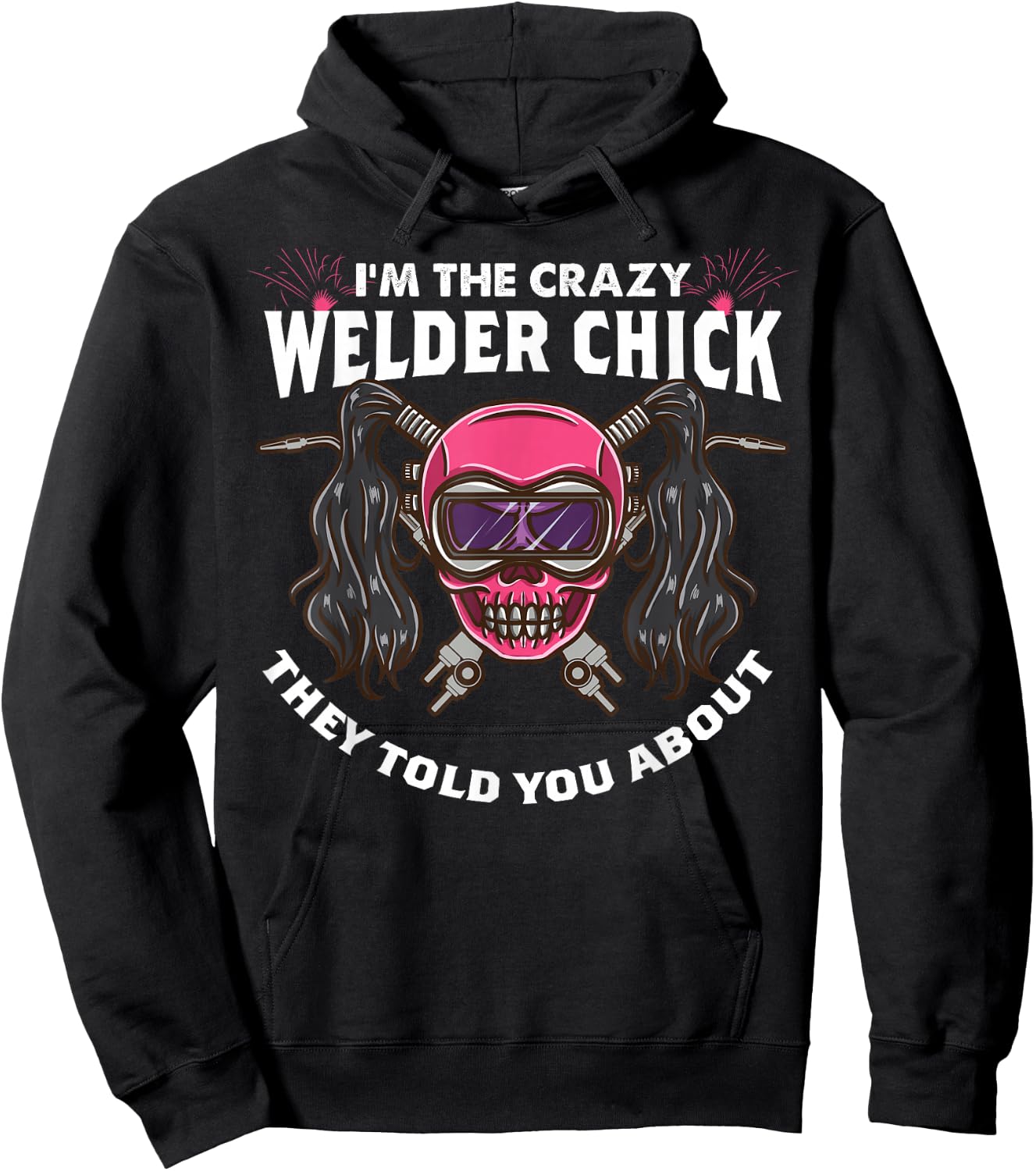 The Crazy Welder Chick They Told You About Funny Welder Girl Hoodie - Hoodie | Black