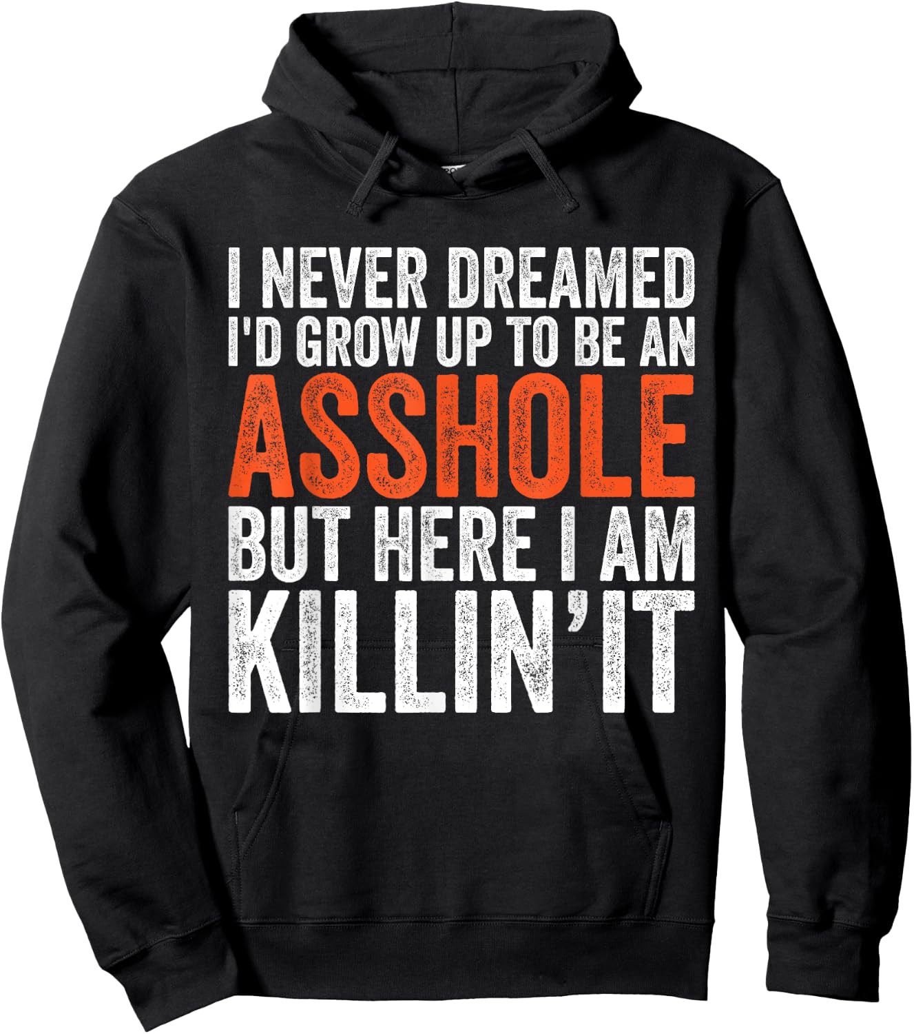 I Never Dreamed I'd Grow Up To Be An Asshole Funny sarcastic Hoodie - Hoodie | Black