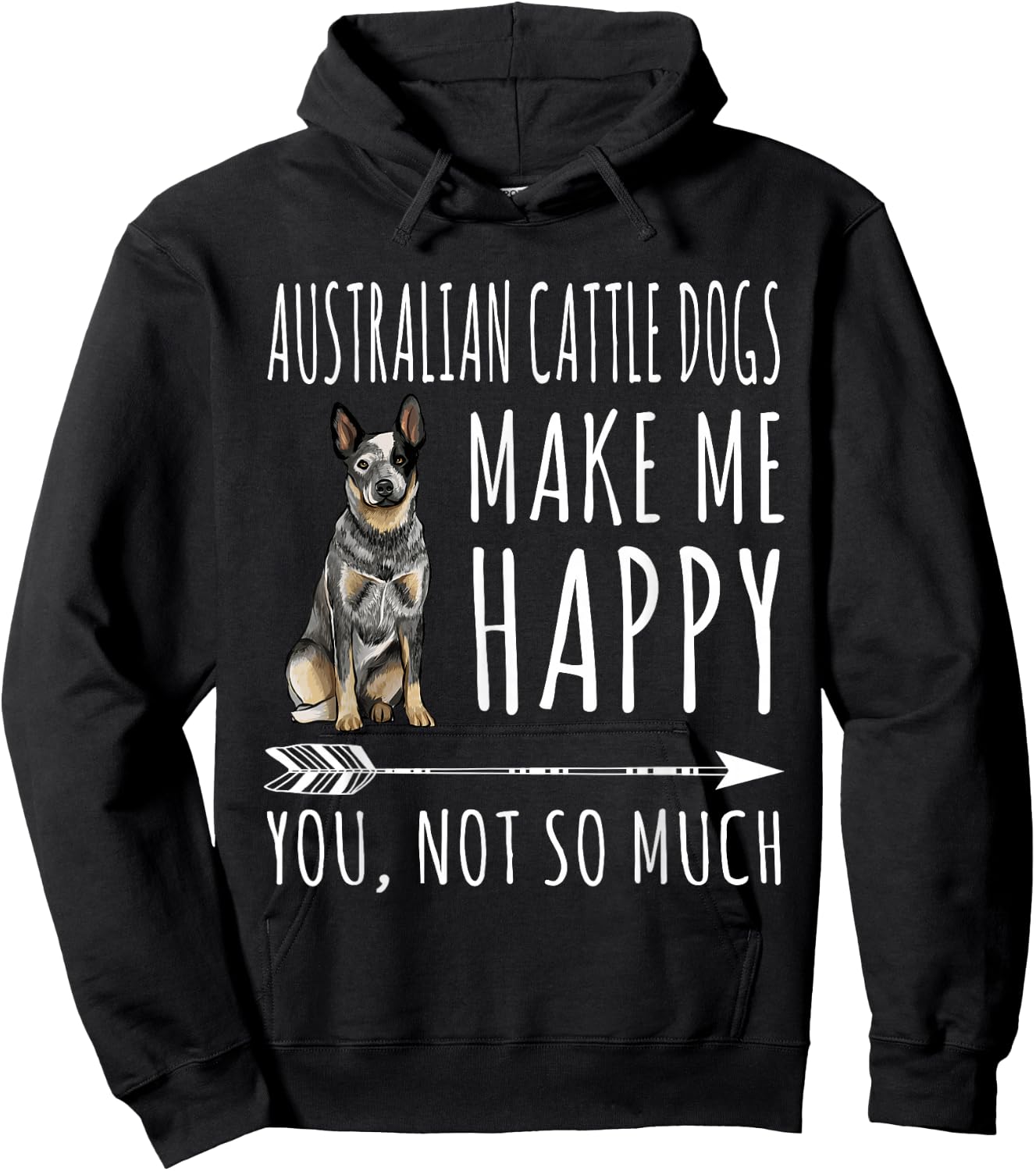 Australian Cattle Dogs Make Me Happy You Not So Much Dog Hoodie - Hoodie | Black