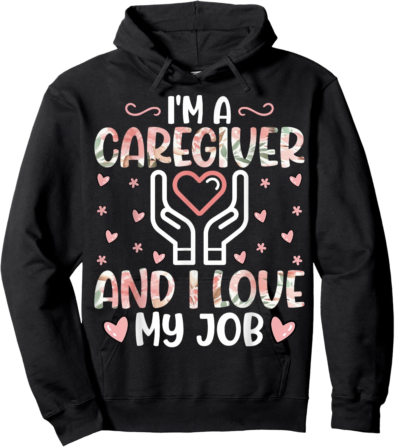 I'm a Caregiver and I Love My Job - Funny Caregiver Nurse Hoodie - Hoodie | Black