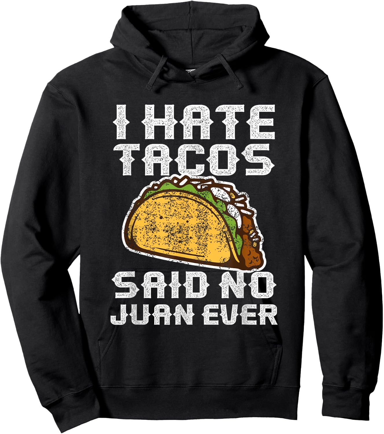 Distressed Quote I Hate Tacos Said No Juan Ever Gifts Hoodie - Hoodie | Black