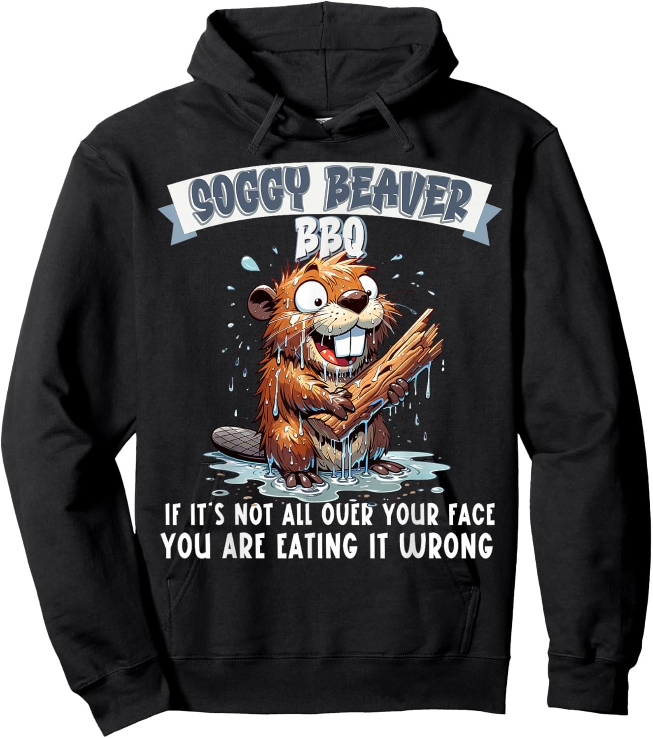 Soggy Beaver BBQ If It's Not All Over Your Face Hoodie - Hoodie | Black