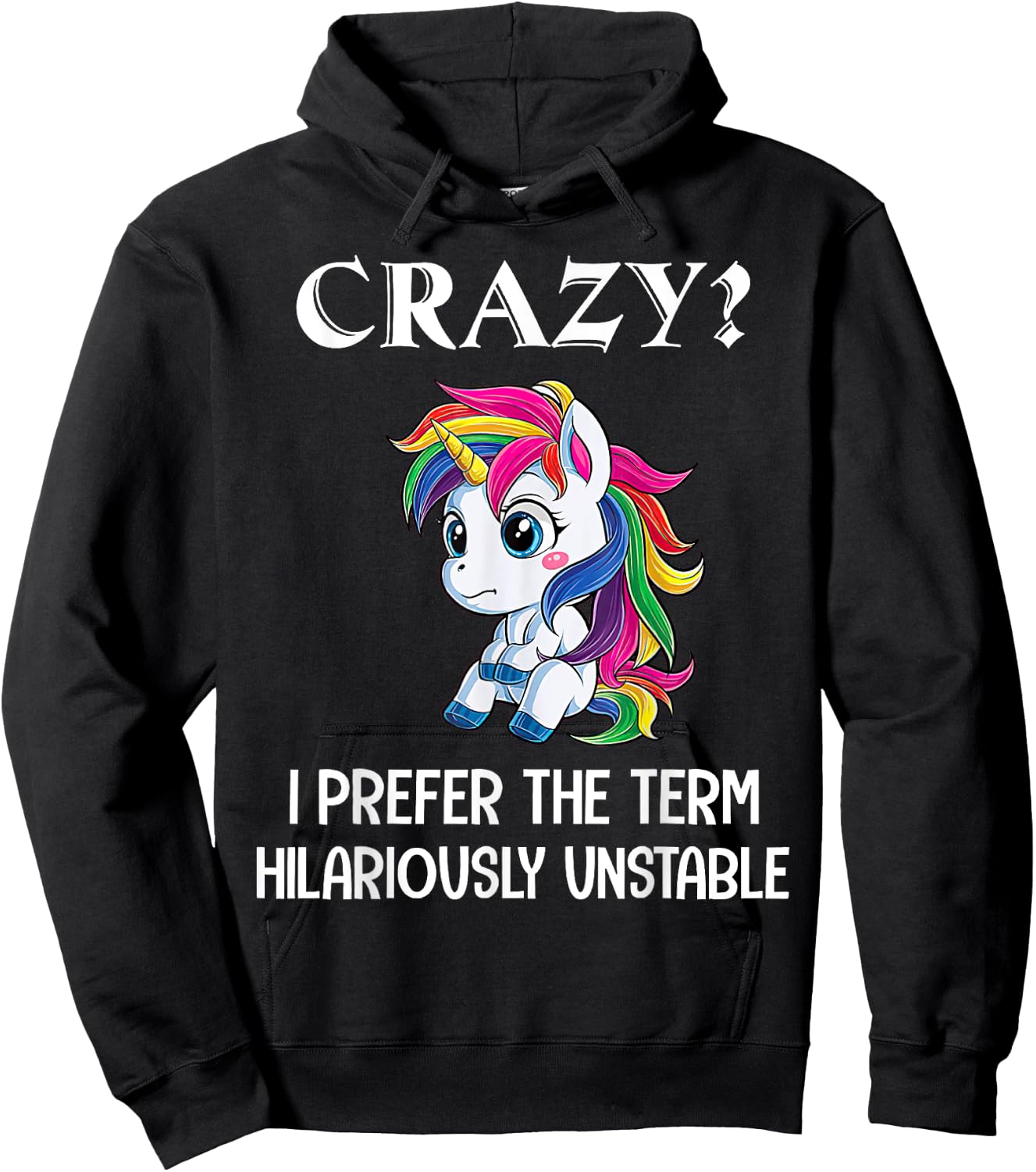 Crazy I Prefer The Term Hilariously Unstable Unicorn Lovers Hoodie - Hoodie | Black