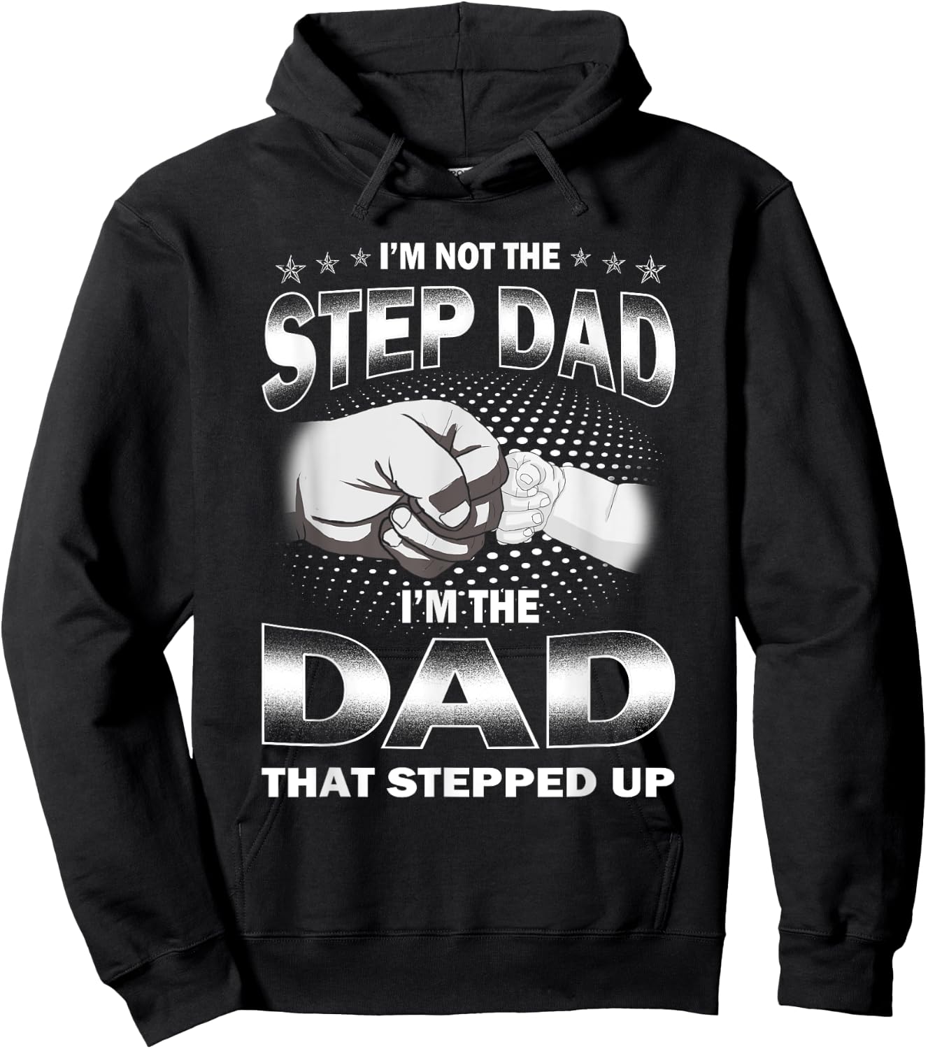 I'm Not The Step-dad I'm The Dad That Stepped Up Fathers Day Hoodie - Hoodie | Black
