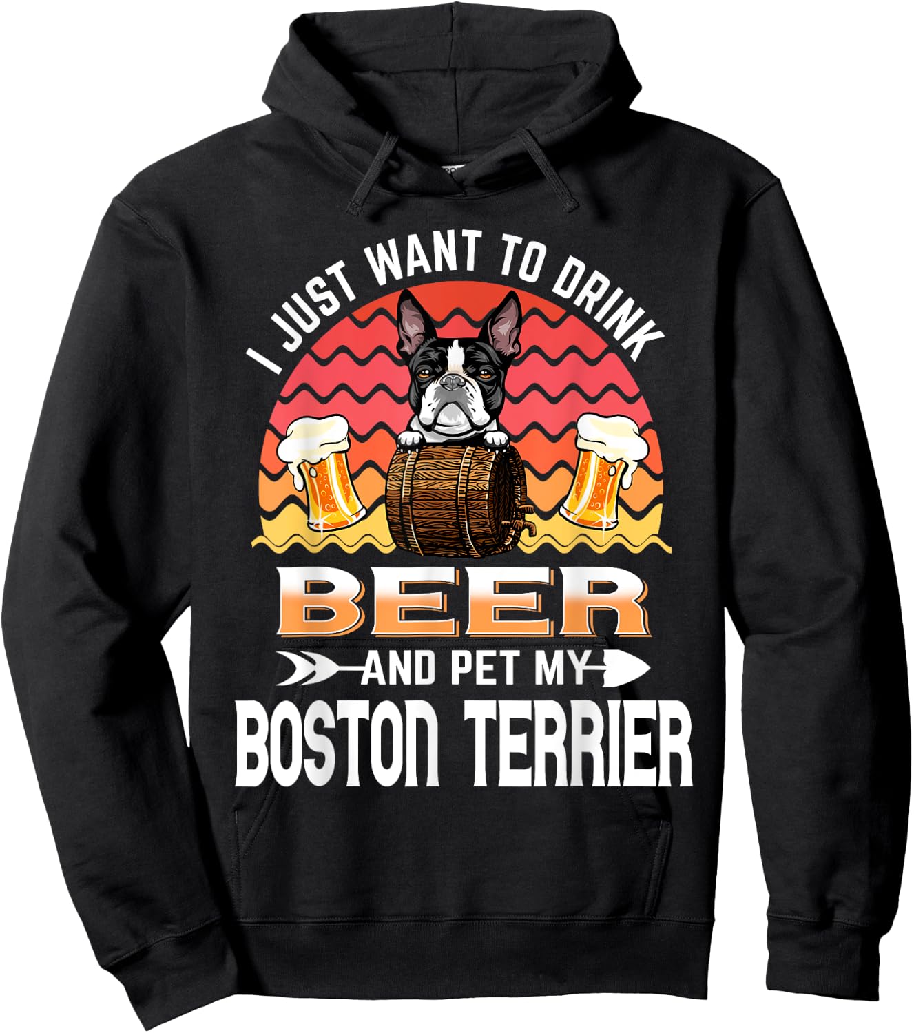 I Just Want to Drink Beer and Pet My Boston Terrier Dog Hoodie - Hoodie | Black