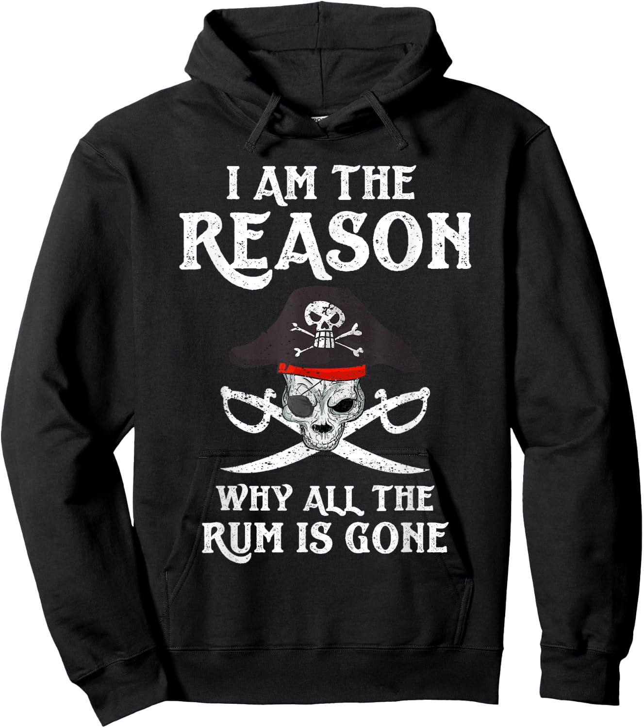 I Am Reason Why All The Rum Is Gone Gift Pirate Men Women Hoodie - Hoodie | Black