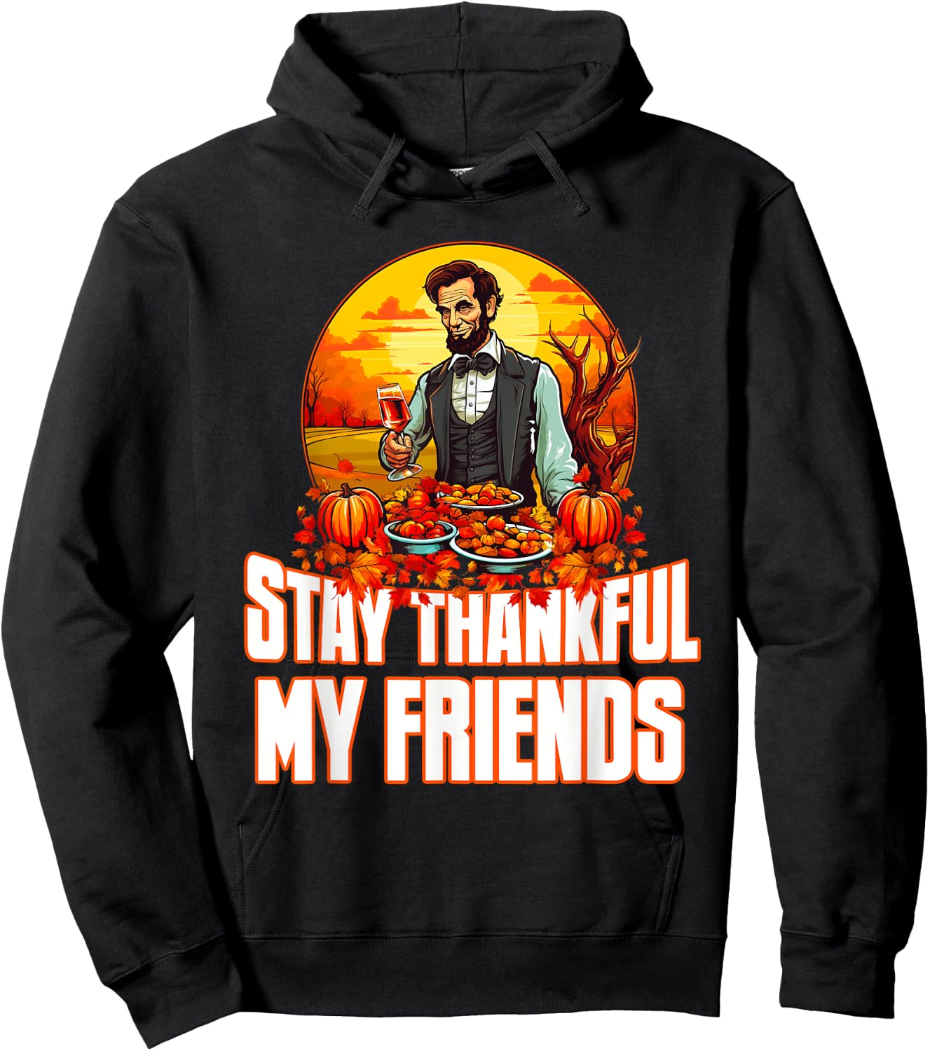 Funny Abraham Lincoln Thanksgiving Day Stay Thankful Hoodie - Hoodie | Black