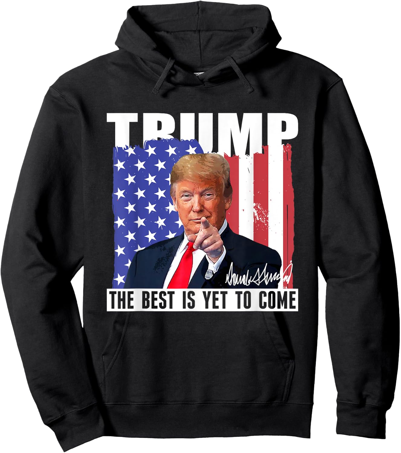 Trump The Best Is Yet To Come USA Flag Donald Trump Women Men Hoodie - Hoodie | Black