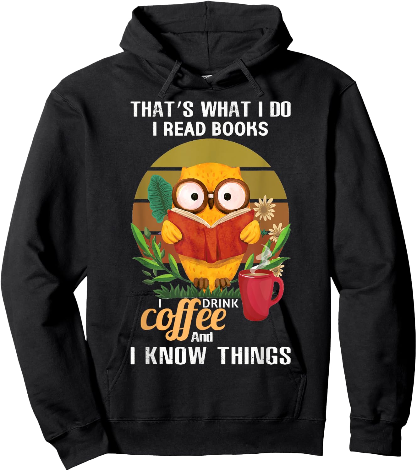 That's What I Do I Read Books I Drink Coffee I Know Things Hoodie - Hoodie | Black