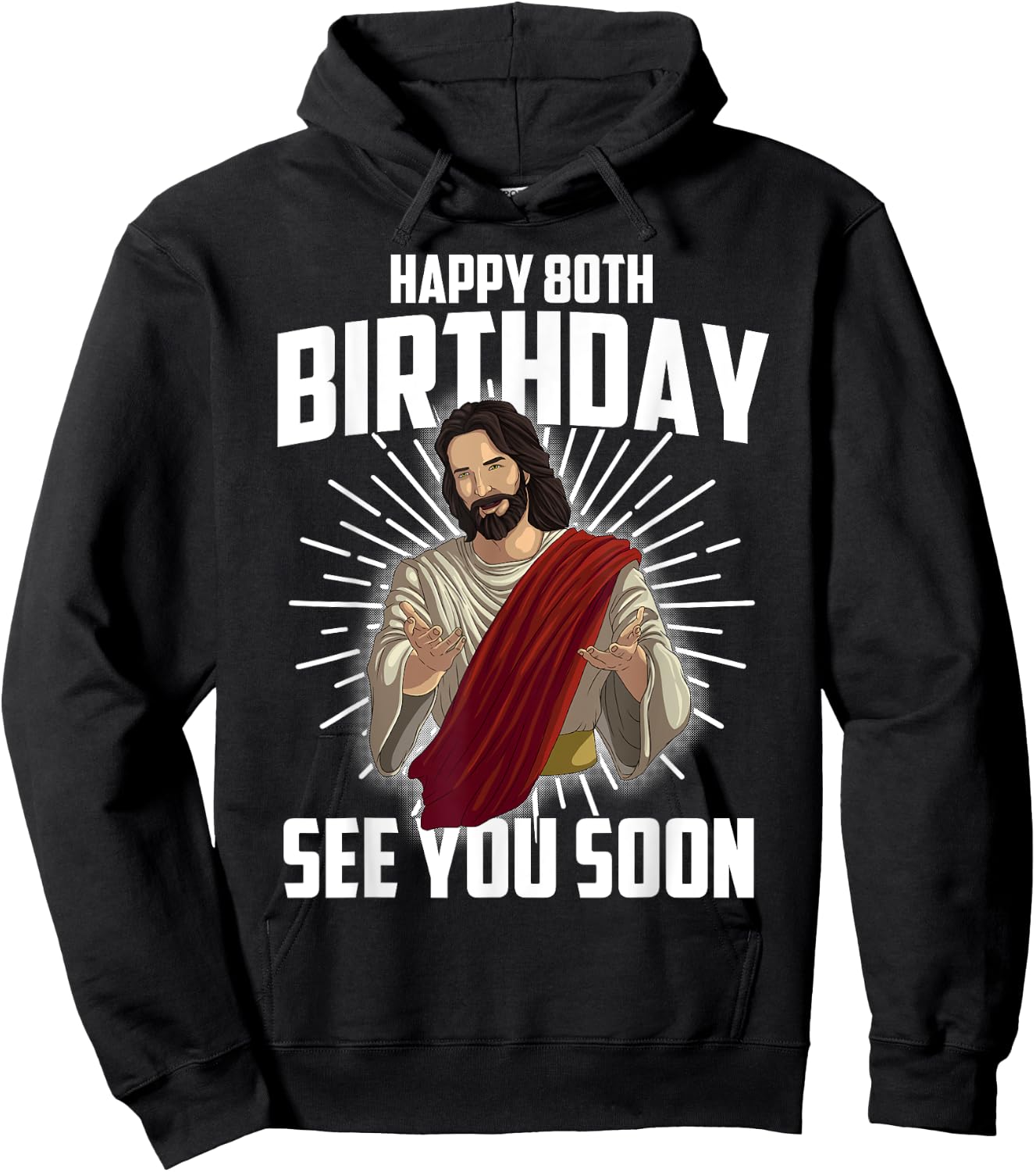 Cool Happy 80th Birthday Gift Funny Jesus See You Soon Gag Hoodie - Hoodie | Black