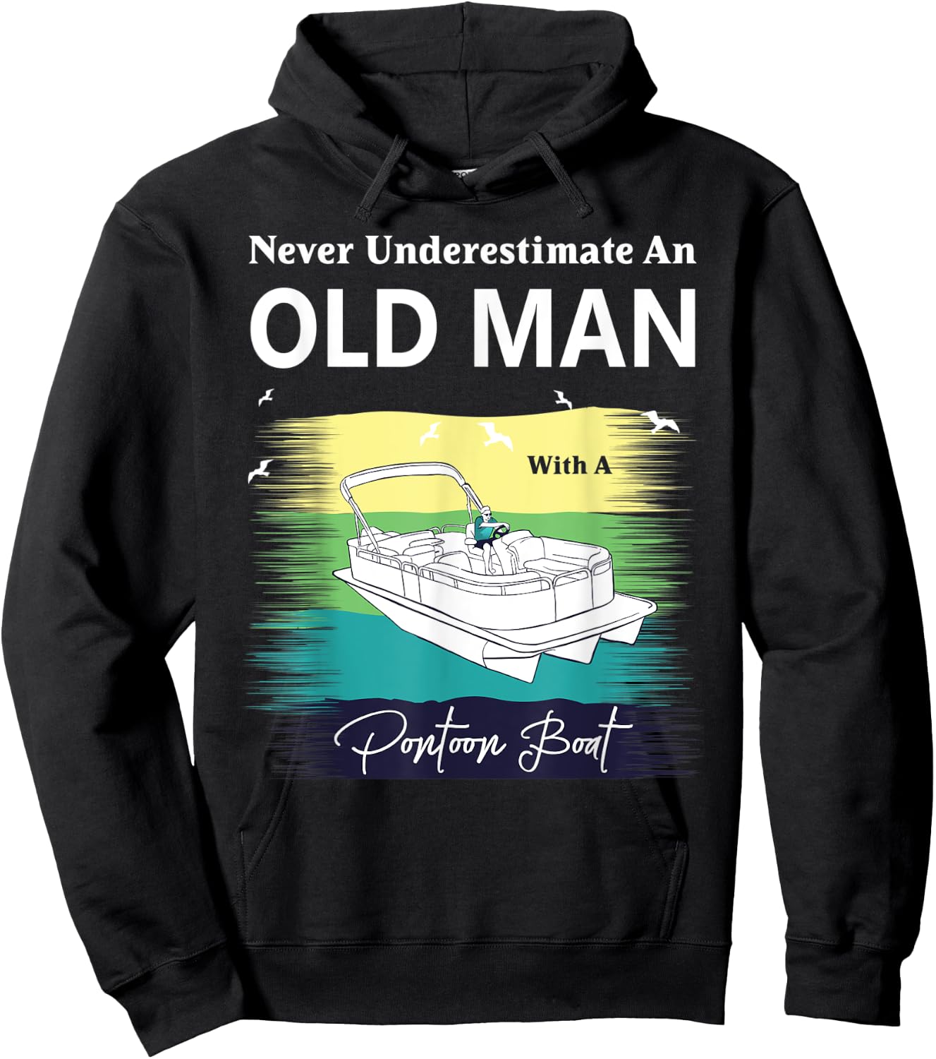 Never Underestimate An Old Man With A Pontoon Boat Hoodie - Hoodie | Black