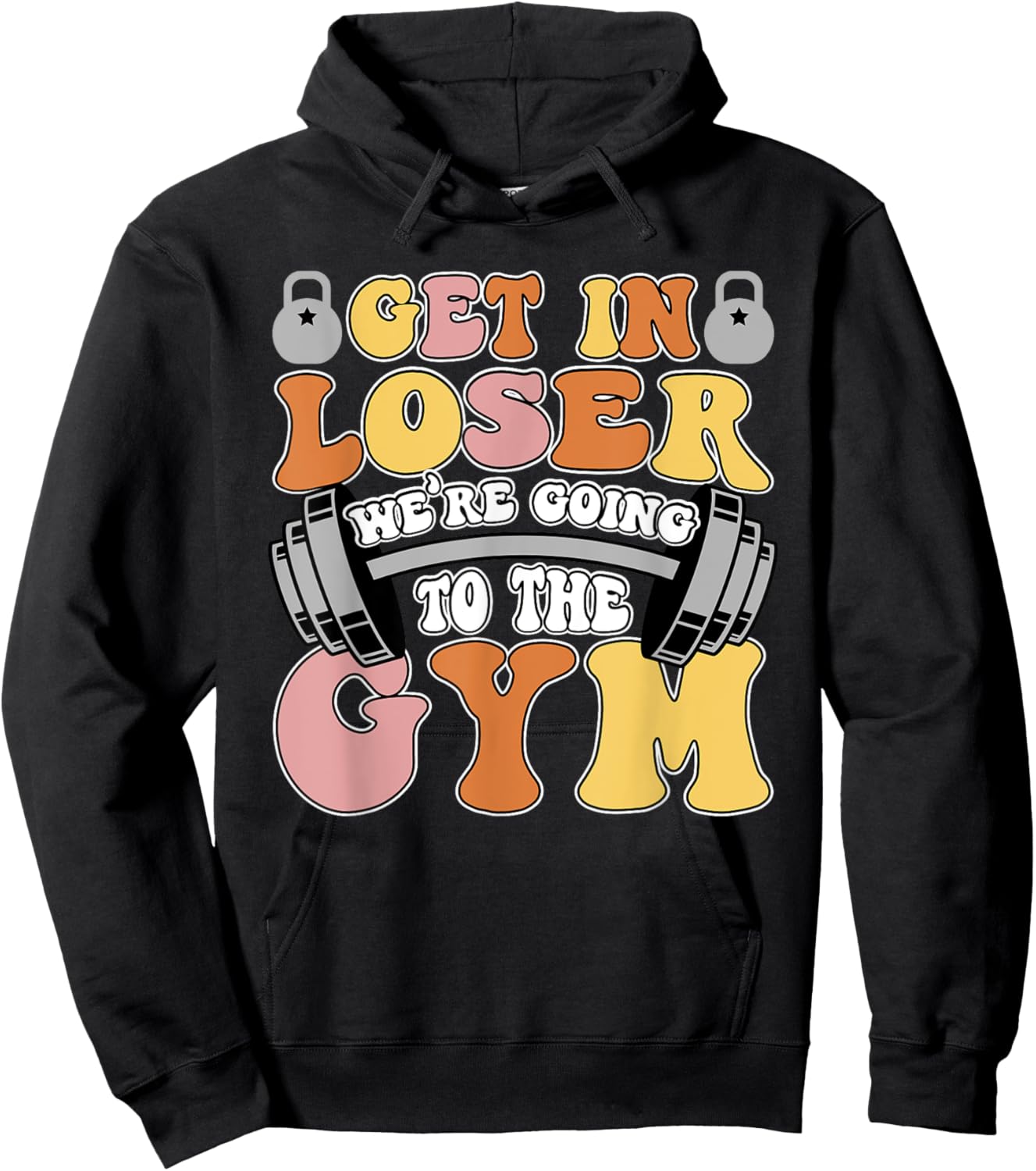 Get In Loser We're Going To The Gym Weightlifting Workout Hoodie - Hoodie | Black