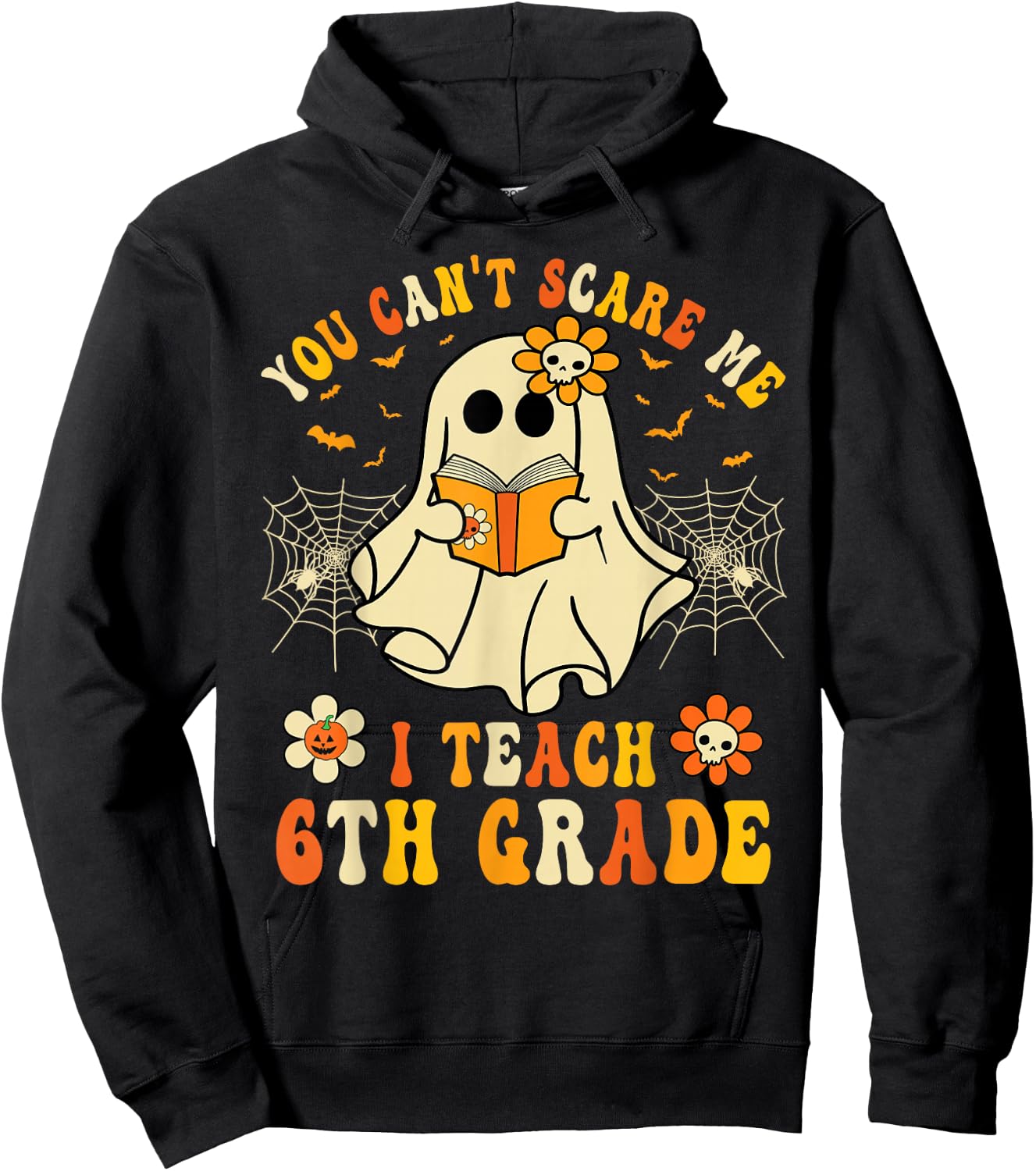 You Can't Scare Me I Teach 6th Grade Halloween Teacher Ghost Hoodie - Hoodie | Black