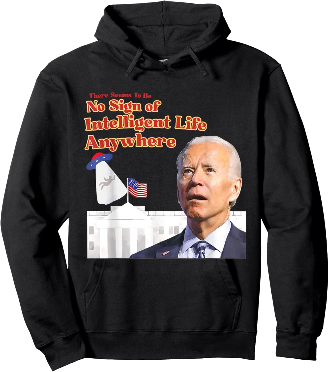 There Seems To Be No Sign Of Intelligent Life Anywhere Biden Hoodie - Hoodie | Black