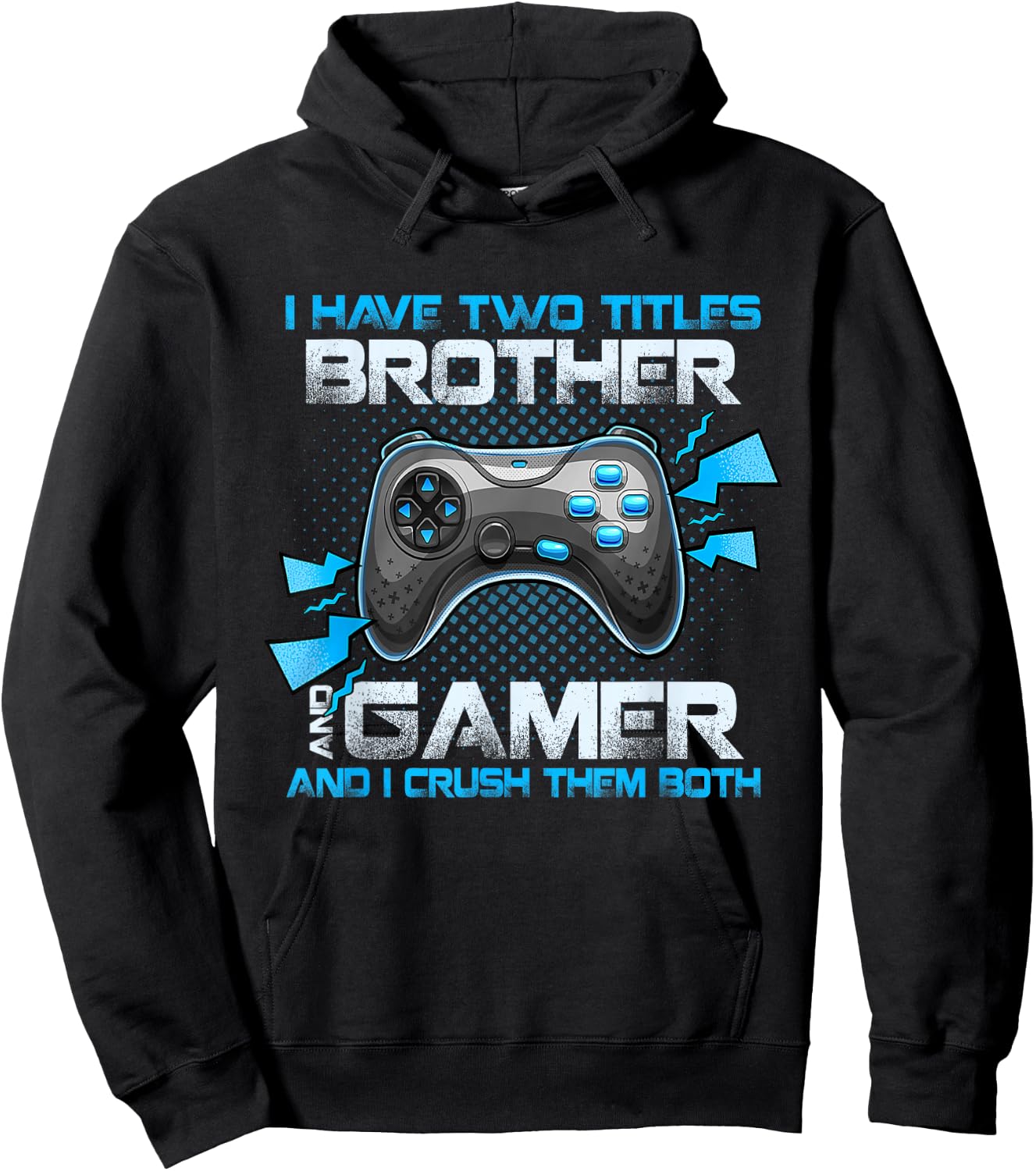 I Have Two Titles Brother And Gamer And I Crush Them Both Hoodie - Hoodie | Black