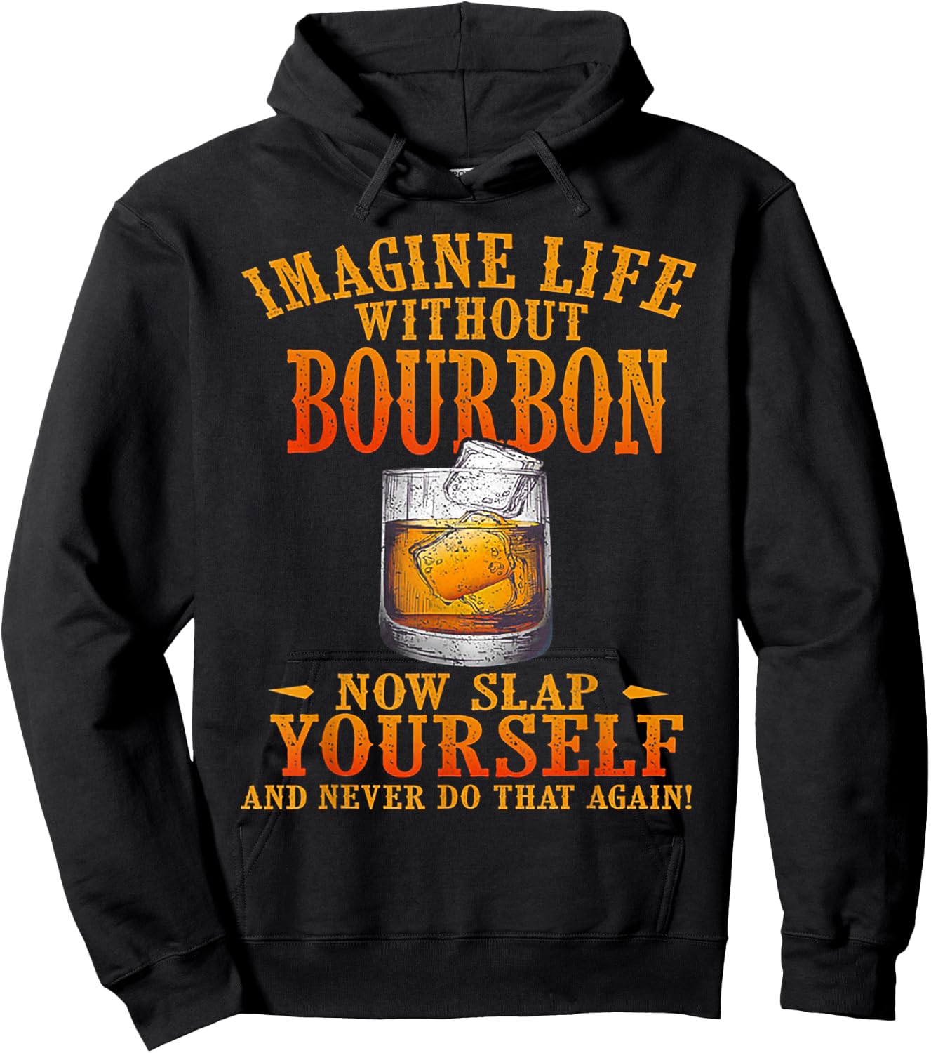 Imagine Life Without Bourbon Now Slap Yourself Hoodie - Hoodie | Black