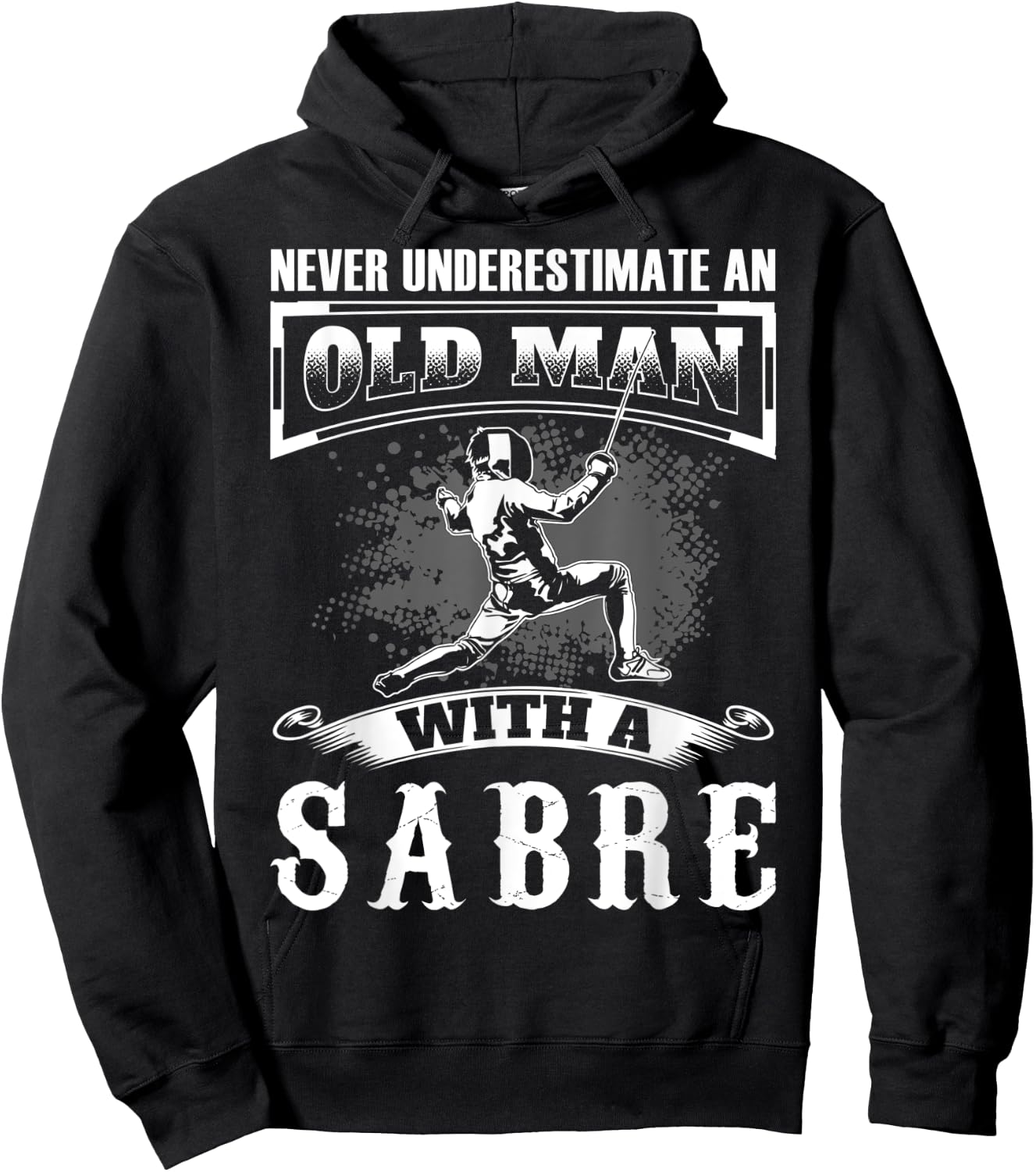Never Underestimate an Old Man With a Sabre Fencer Fencing Hoodie - Hoodie | Black
