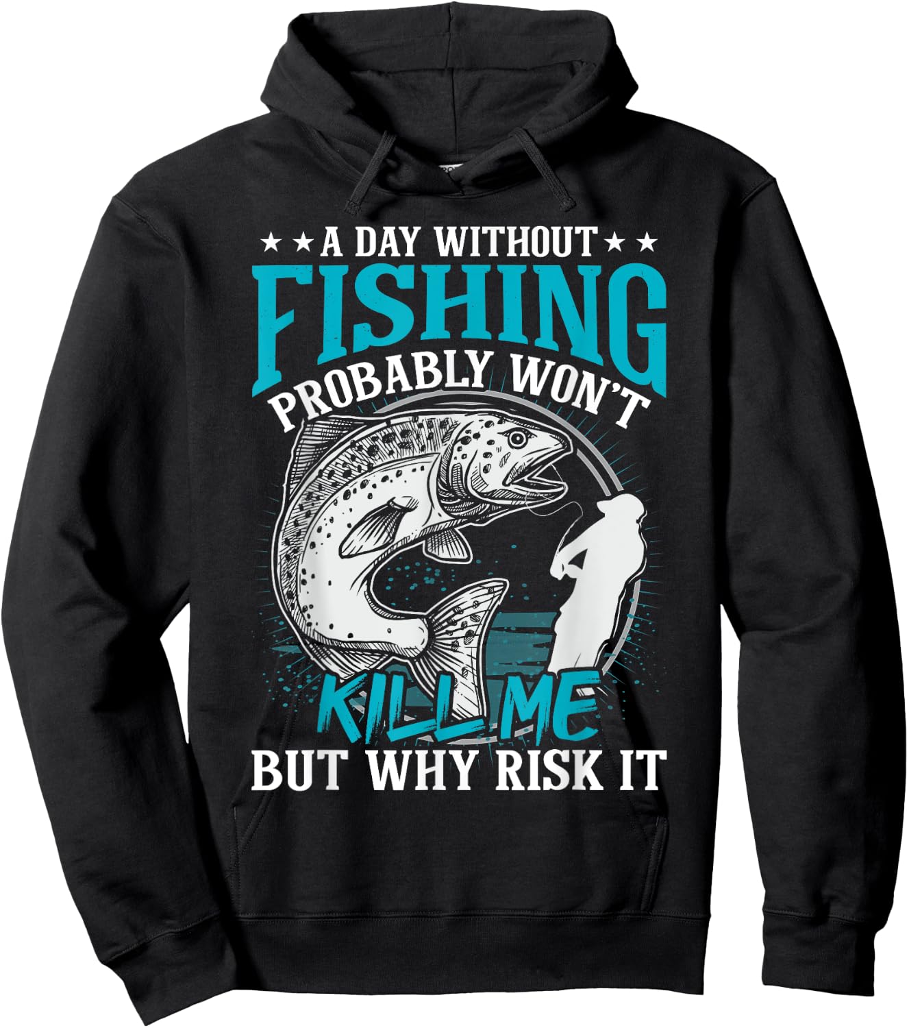 A day without fishing won't kill me but why risk it Hoodie - Hoodie | Black
