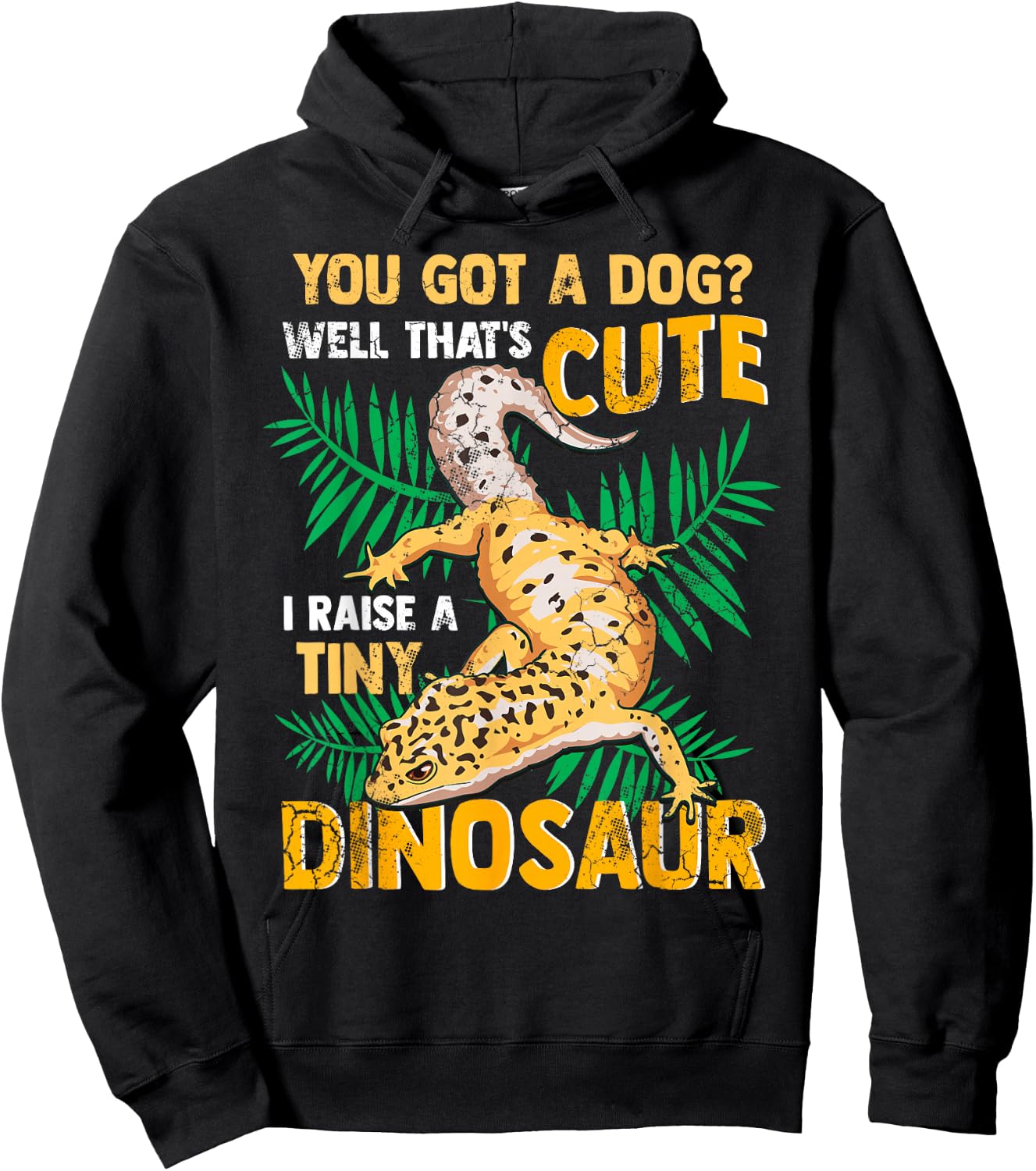 Gecko You Got A Dog? That's Cute I Raise A Tiny Dinosaur Hoodie - Hoodie | Black