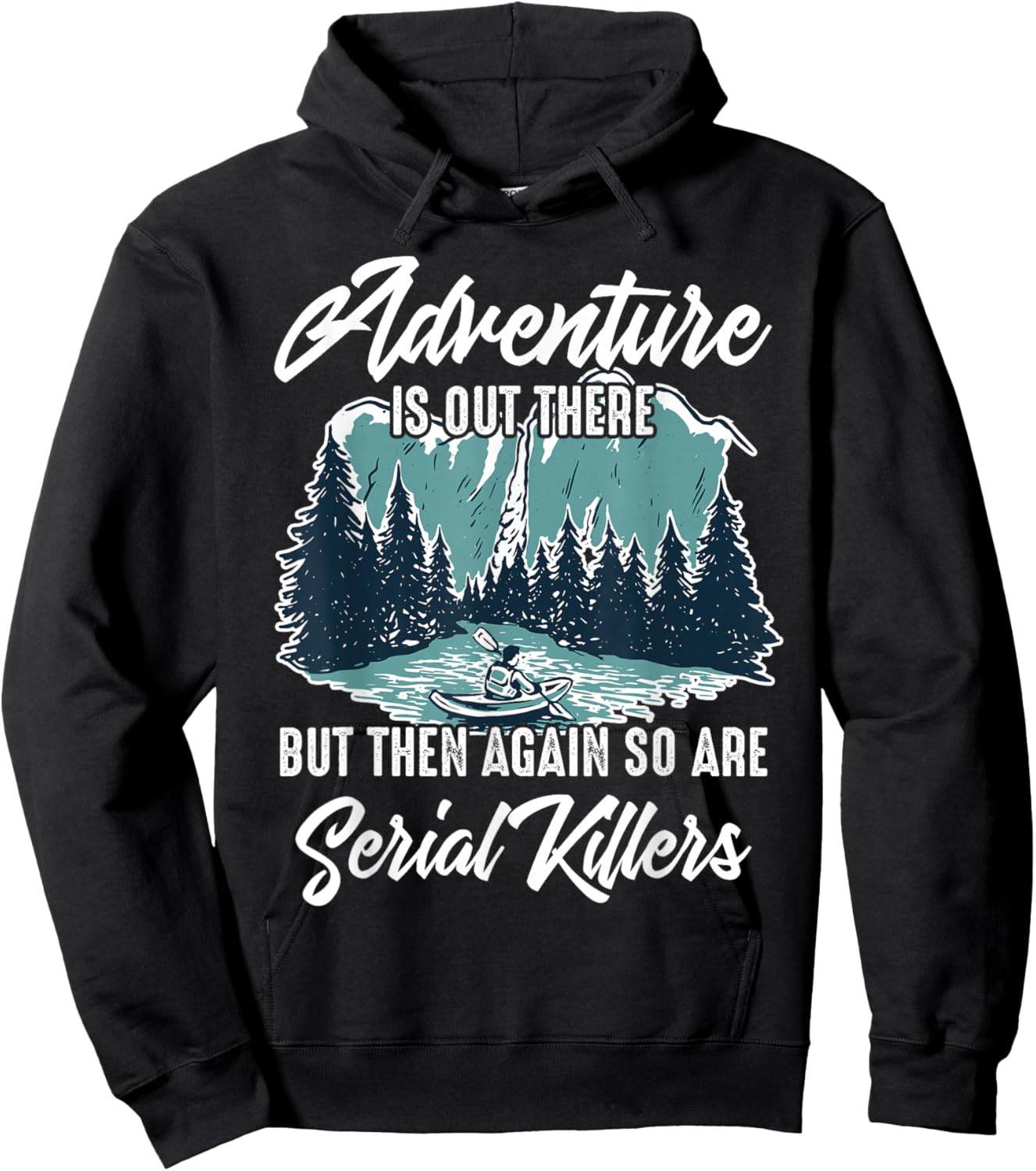 Adventure is Out There But Then Again So are Serial Killers Hoodie - Hoodie | Black