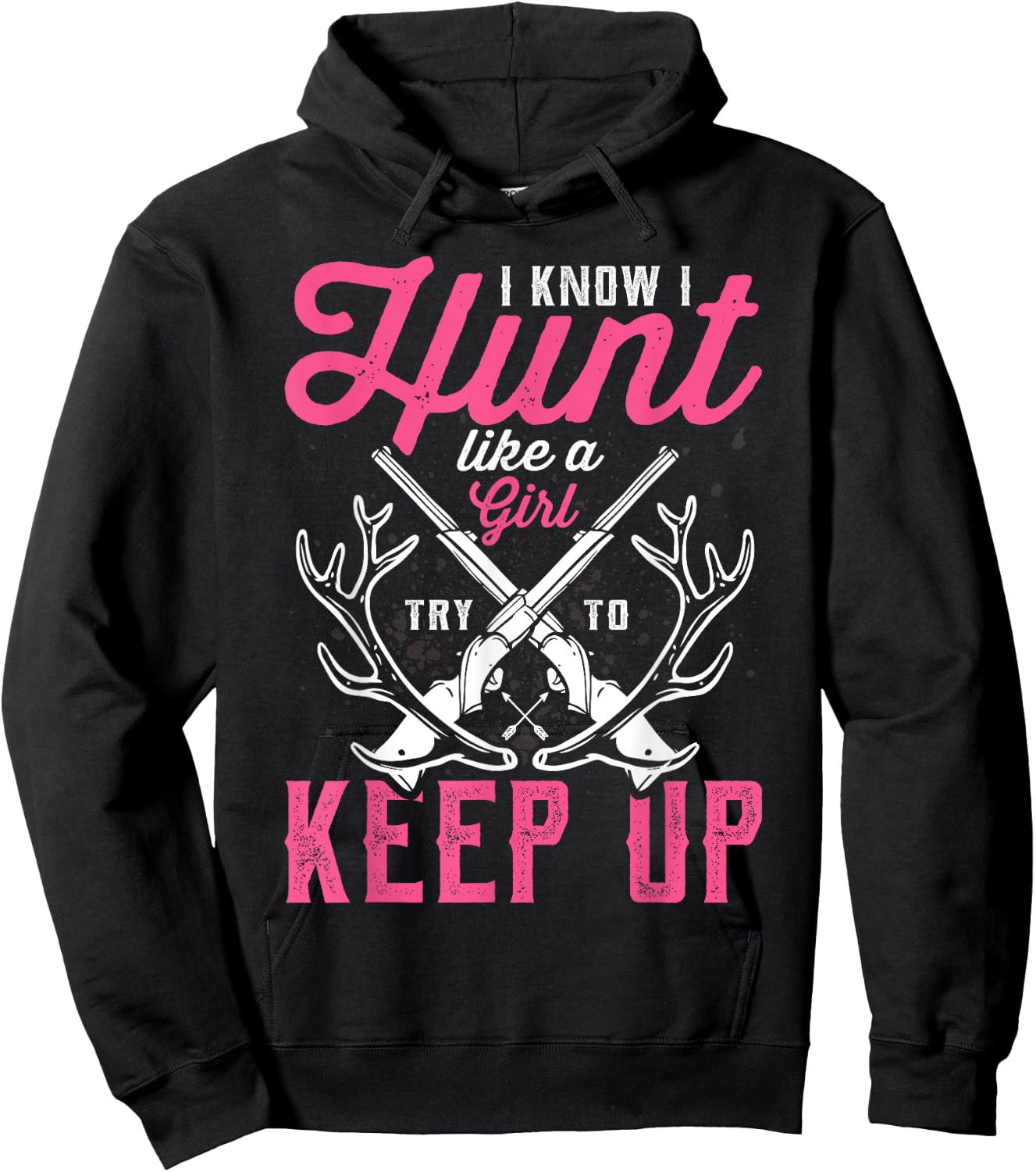 Deer Hunting Lover Hunters I Know I Hunt Like A Girl Hoodie - Hoodie | Black