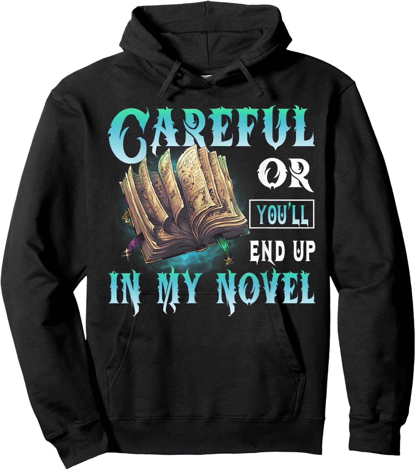 Careful Or You'll End Up In My Novel Funny Writers Authors Hoodie - Hoodie | Black