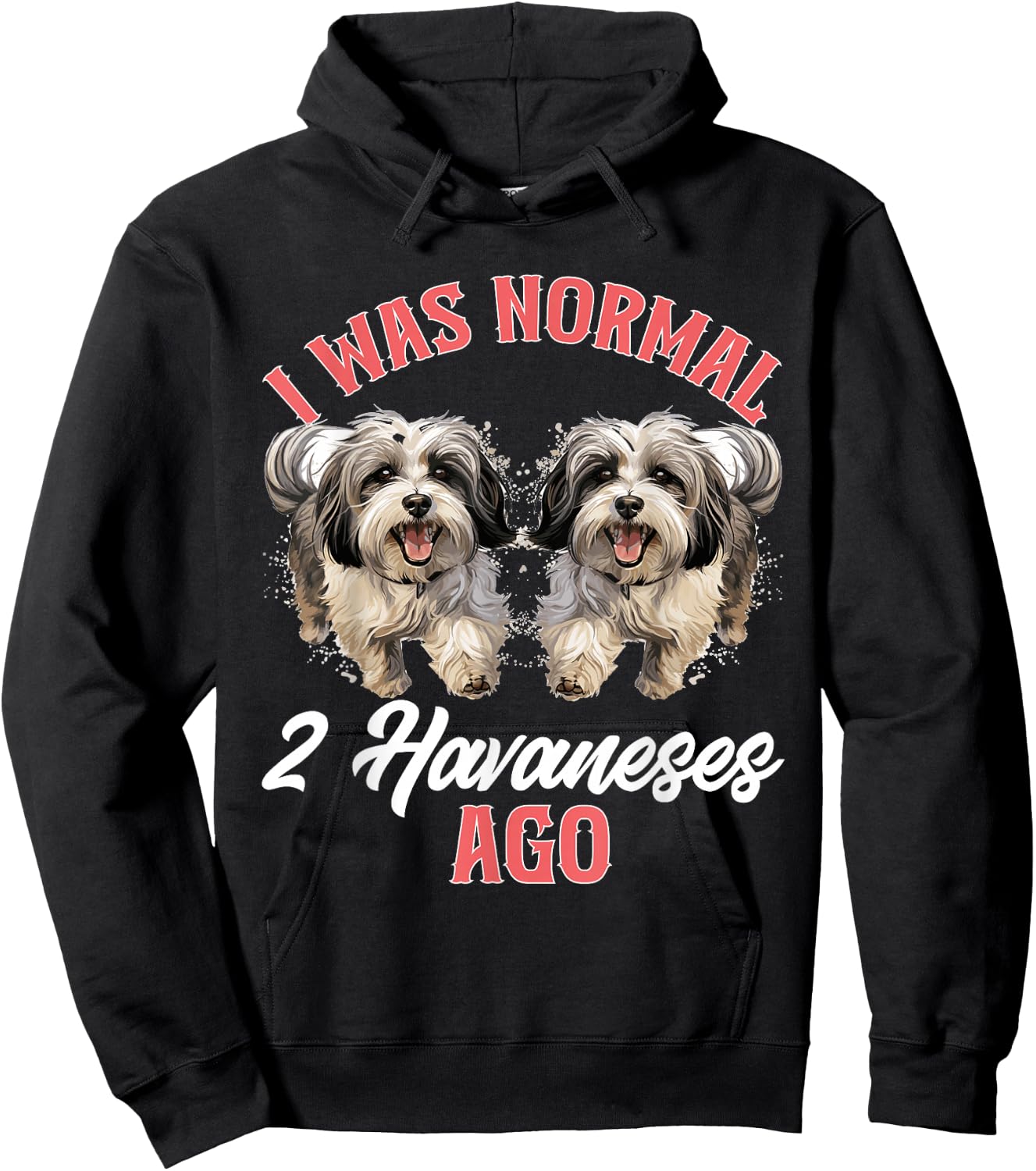 Havanese Dog Breed Pet I was normal 2 Havaneses ago Hoodie - Hoodie | Black