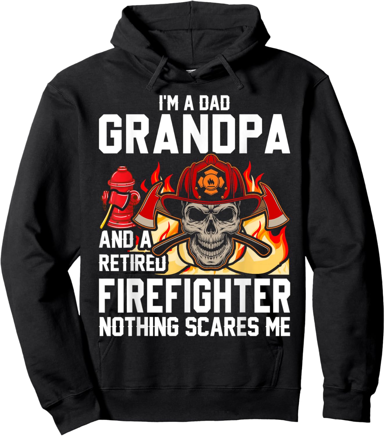 I'm Dad Grandpa Retired Firefighter Nothing Scares Me Hoodie - Hoodie | Black