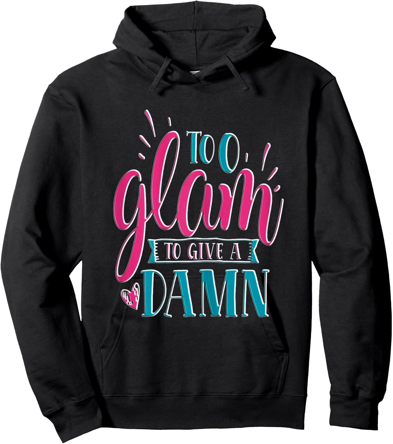 Sassy Girl Gift I Funny Saying I Too Glam To Give A Damn Hoodie - Hoodie | Black