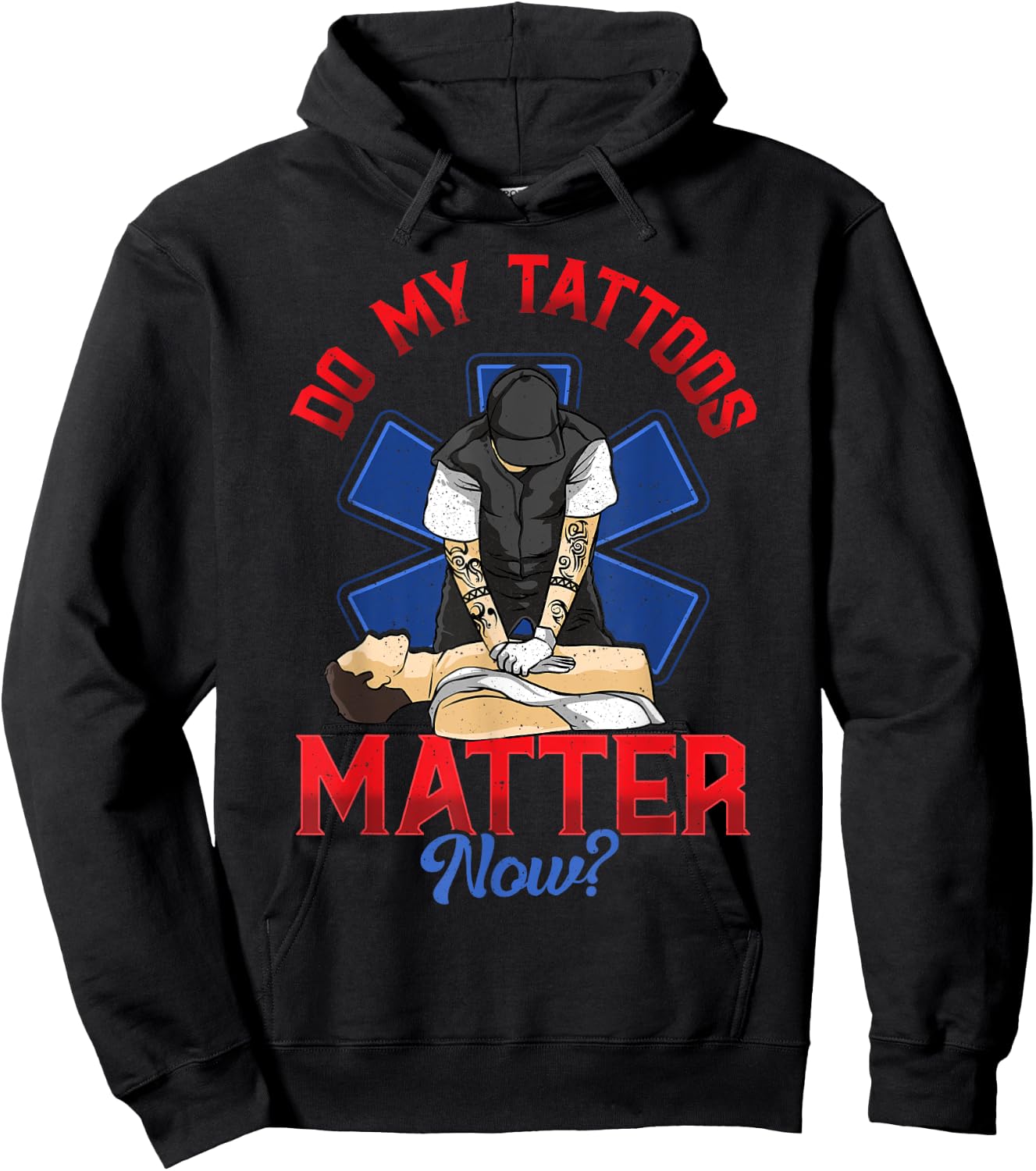 EMS Do My Tattoos Matter Now EMT Emergency Medical Services Hoodie - Hoodie | Black