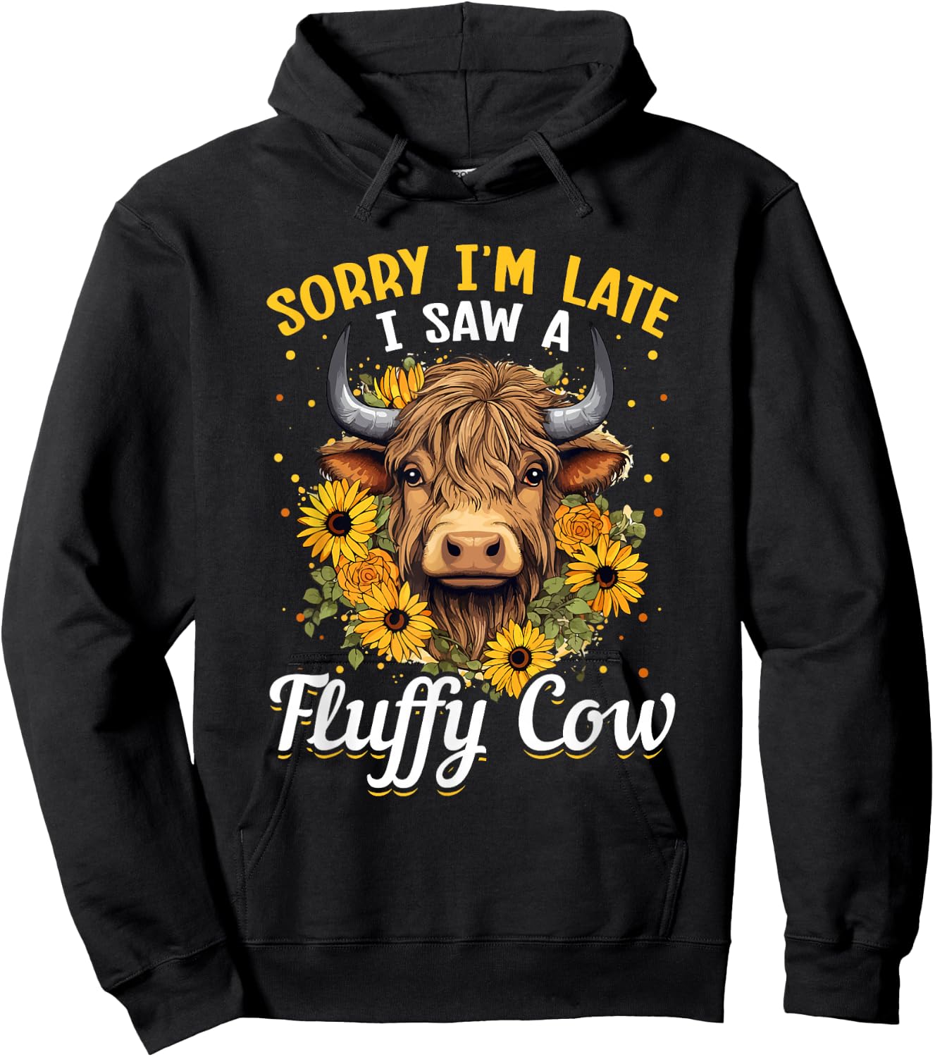 Scottish Highland Cow - Sorry I'm Late I Saw A Fluffy Cow Hoodie - Hoodie | Black