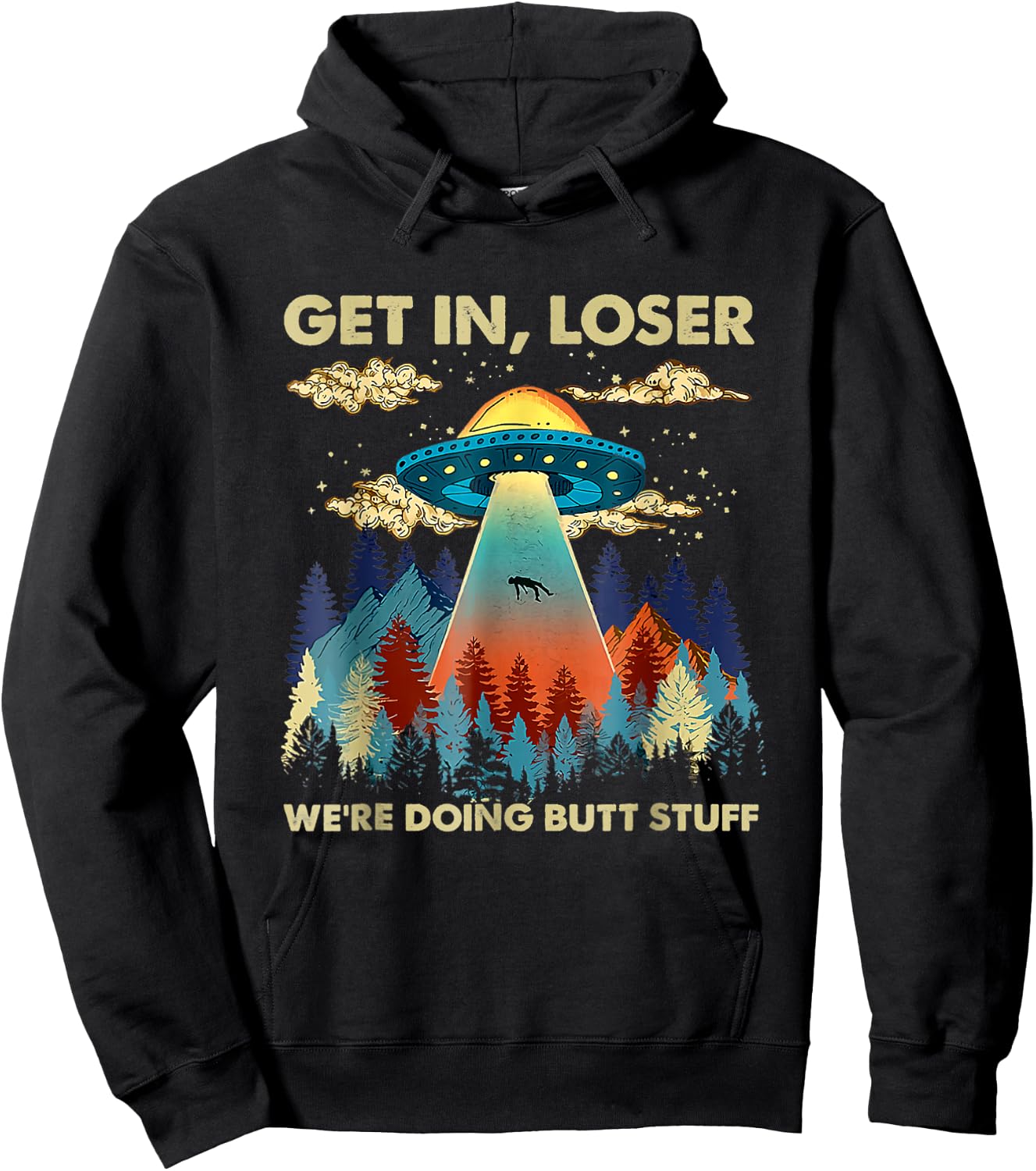 Get In Loser Alien UFO Funny We're Doing Butt Stuff Hoodie - Hoodie | Black