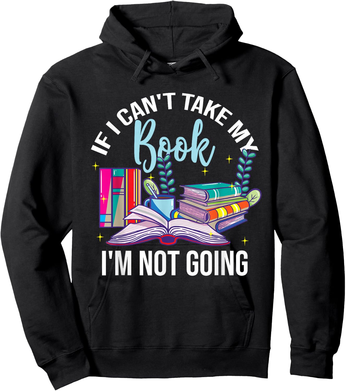 If I Can't Take My Book I'm Not Going Reading Nerd Book Geek Hoodie - Hoodie | Black