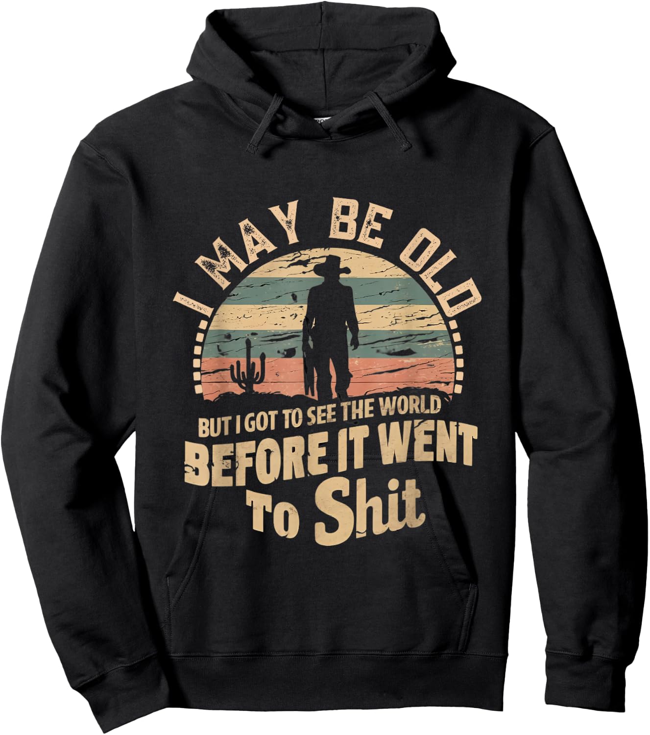 I Maybe Old But I Got To See The World Bfore It Went To Shit Hoodie - Hoodie | Black