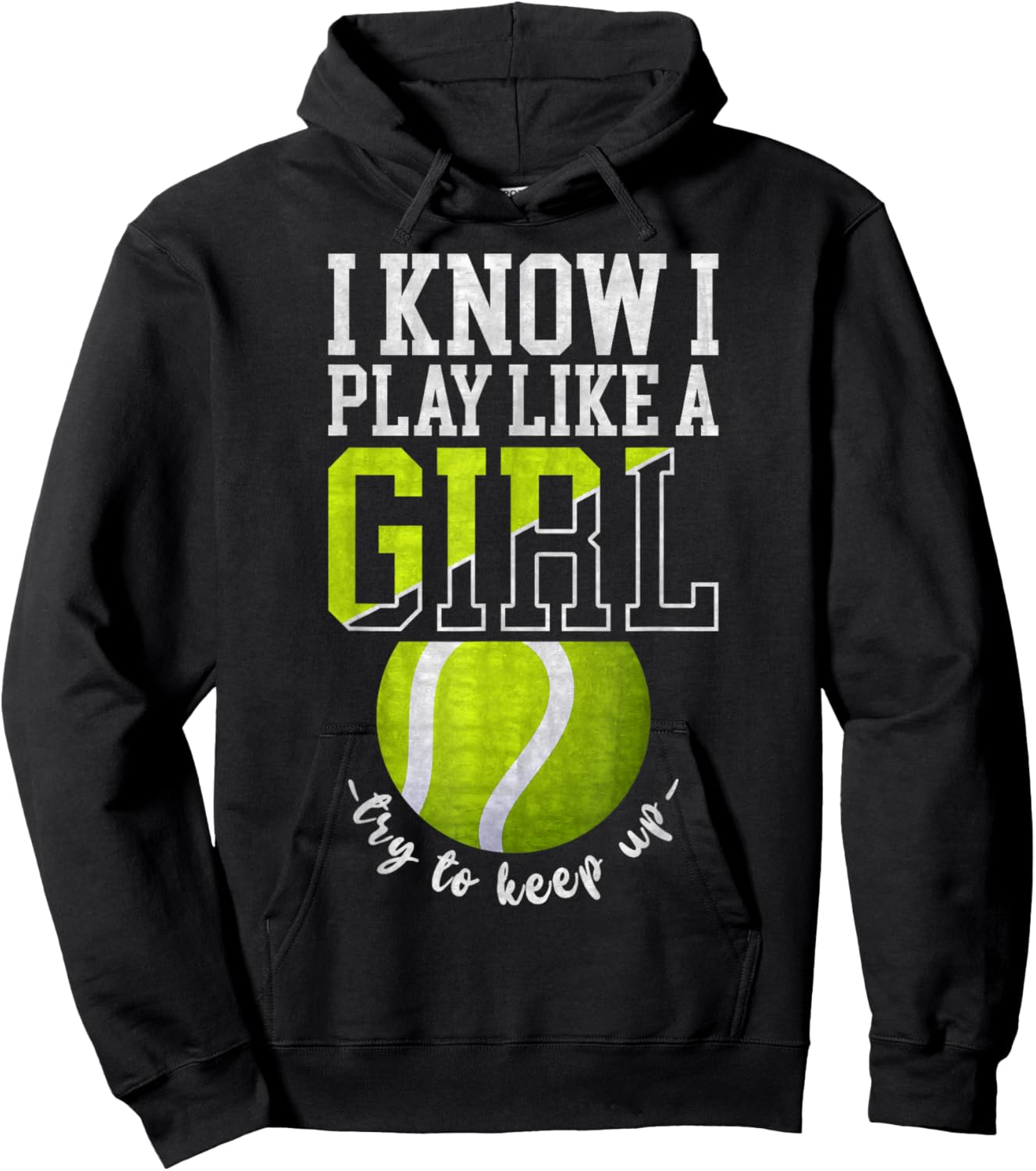 I Know I Play Like A Girl, Try To Keep Up Funny Tennis Hoodie - Hoodie | Black