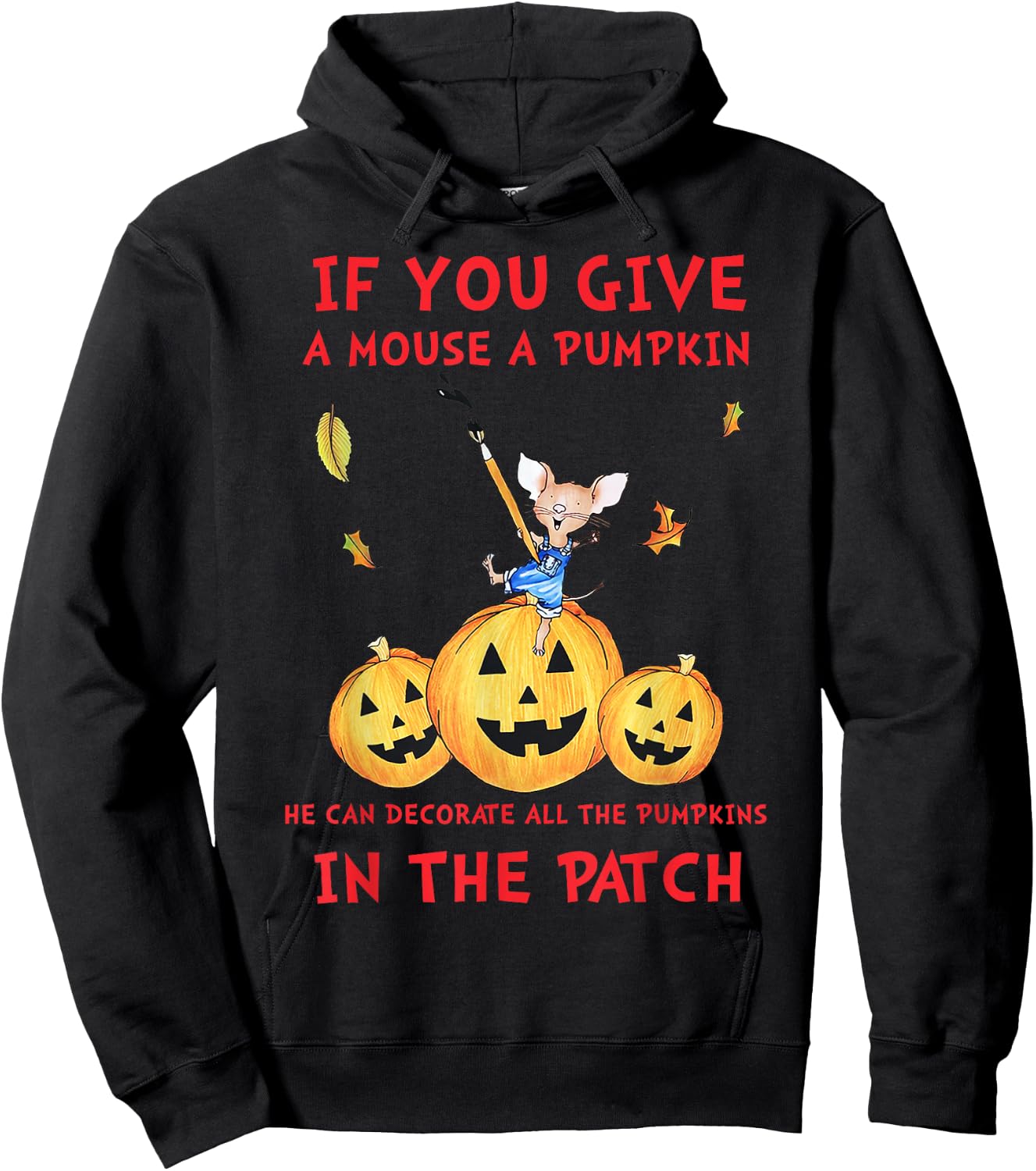 If You Give A Mouse A Pumpkin He Decorate All The Pumpkins Hoodie - Hoodie | Black