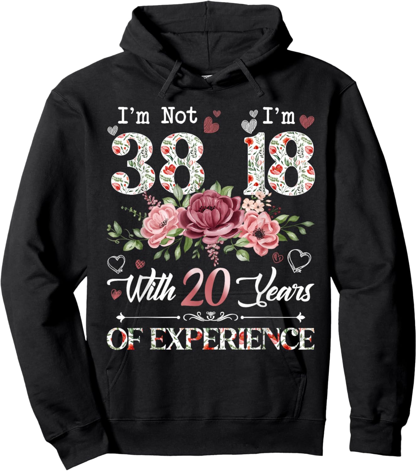I'm Not 38 I'm 18 With 20 Years of Experience 38th Birthday Hoodie - Hoodie | Black