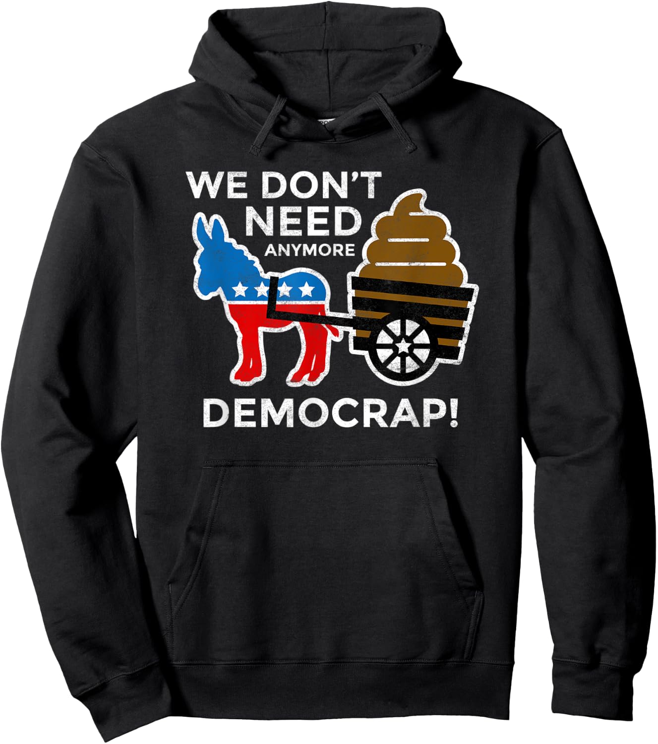We Don’t Need Anymore Demo Crap Anti-Biden Harris Democrats Hoodie - Hoodie | Black