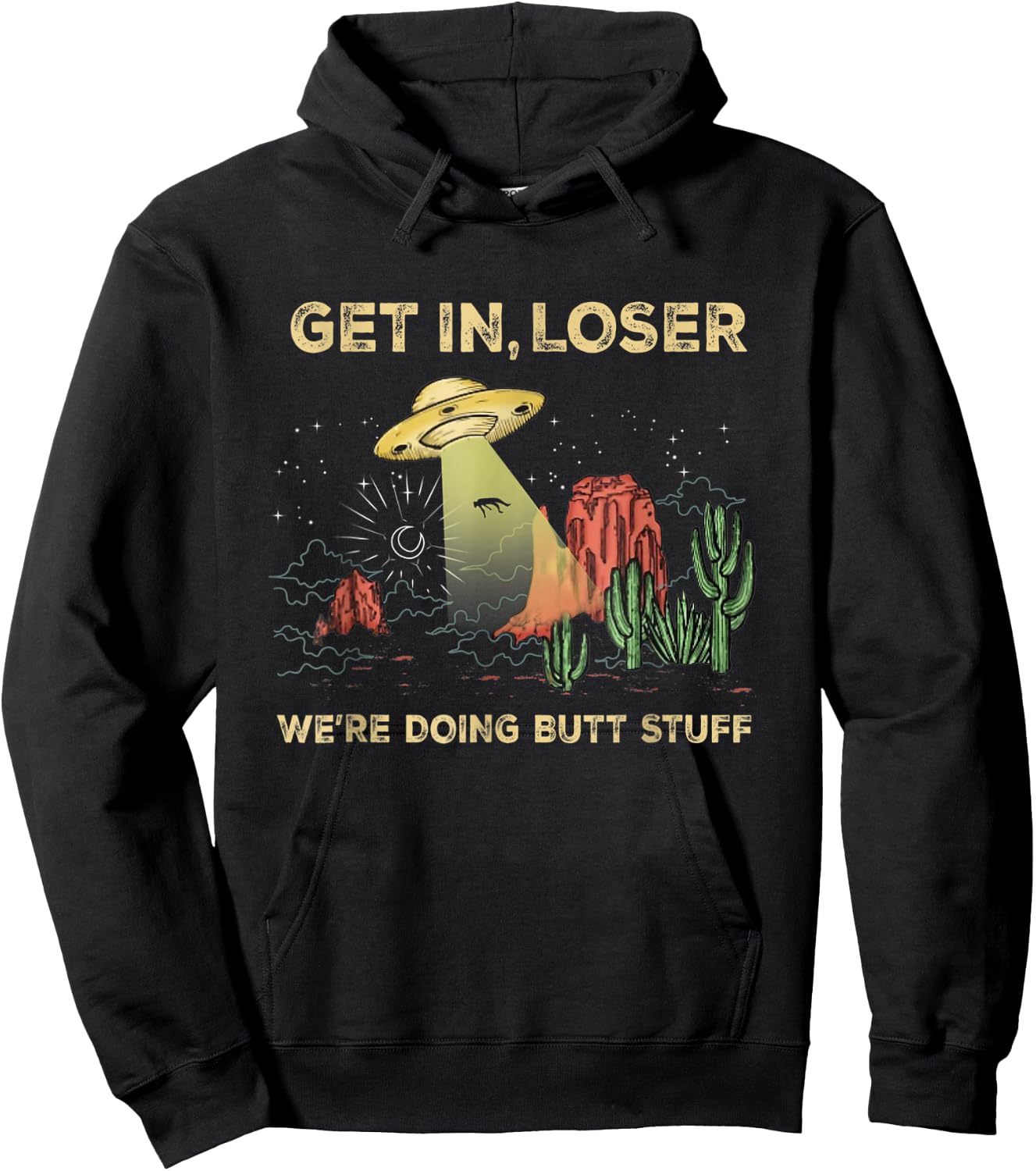 Get in loser we're doing butt stuff alien ufo funny alien Hoodie - Hoodie | Black