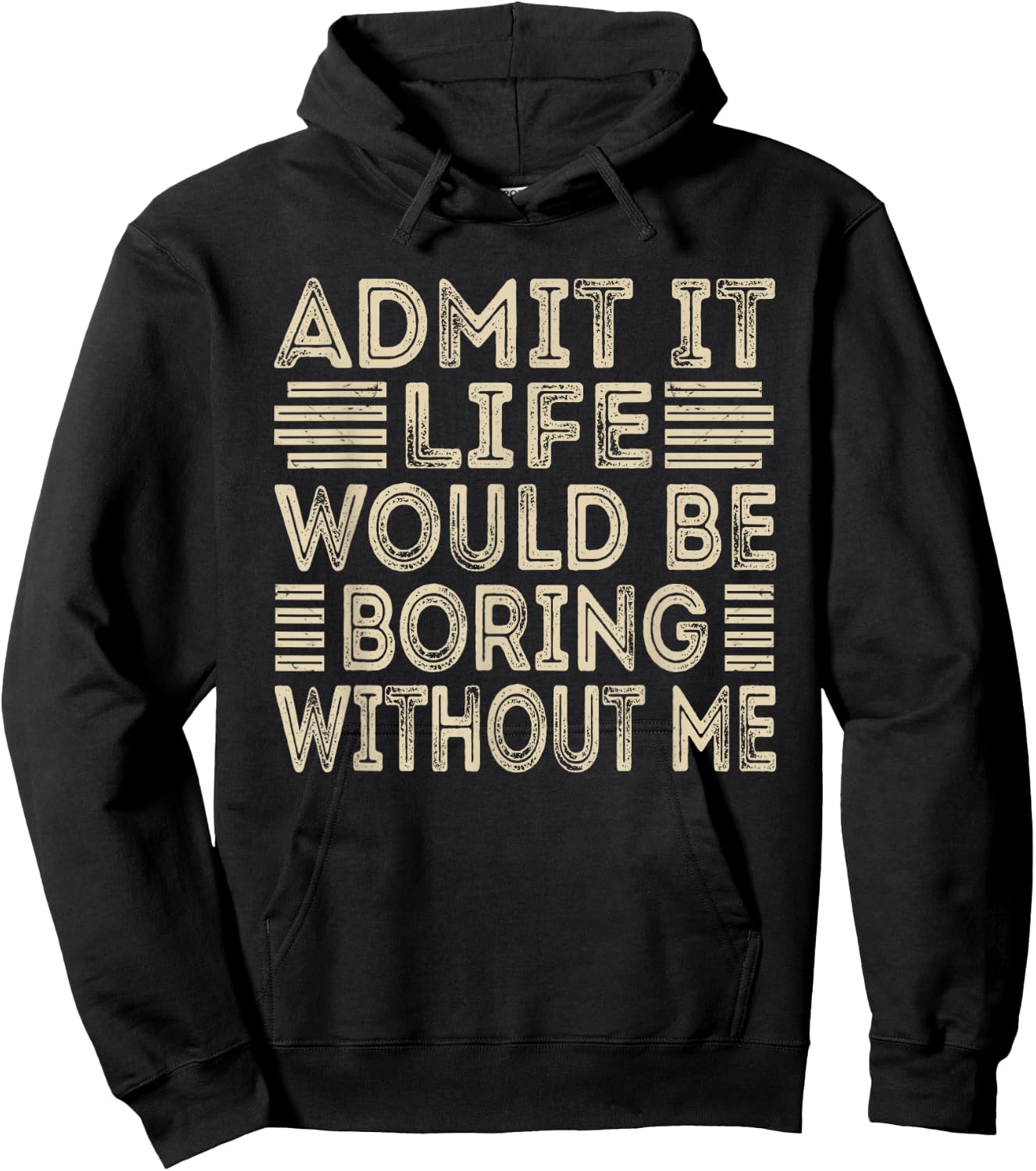 Admit It Life Would Be Boring Without Me Funny Sayings Hoodie - Hoodie | Black
