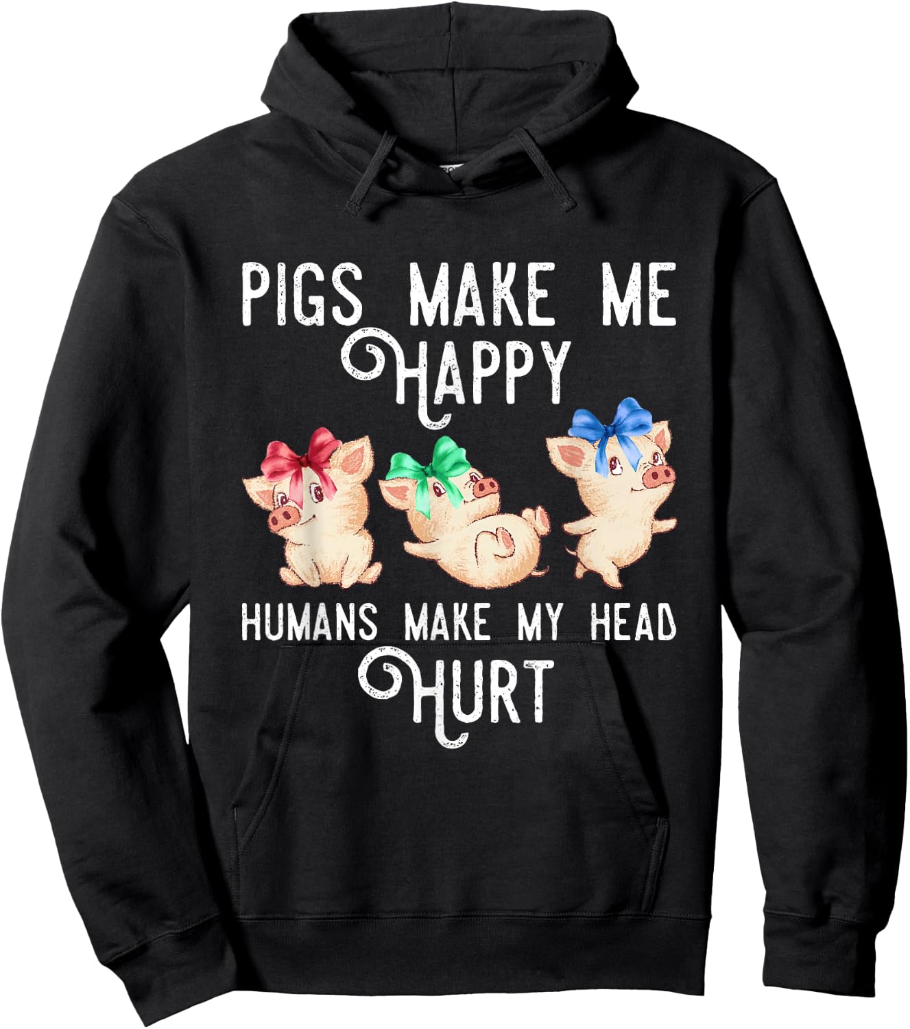 Pigs Make Me Happy Humans Make My Head Hurt Funny Gift Hoodie - Hoodie | Black