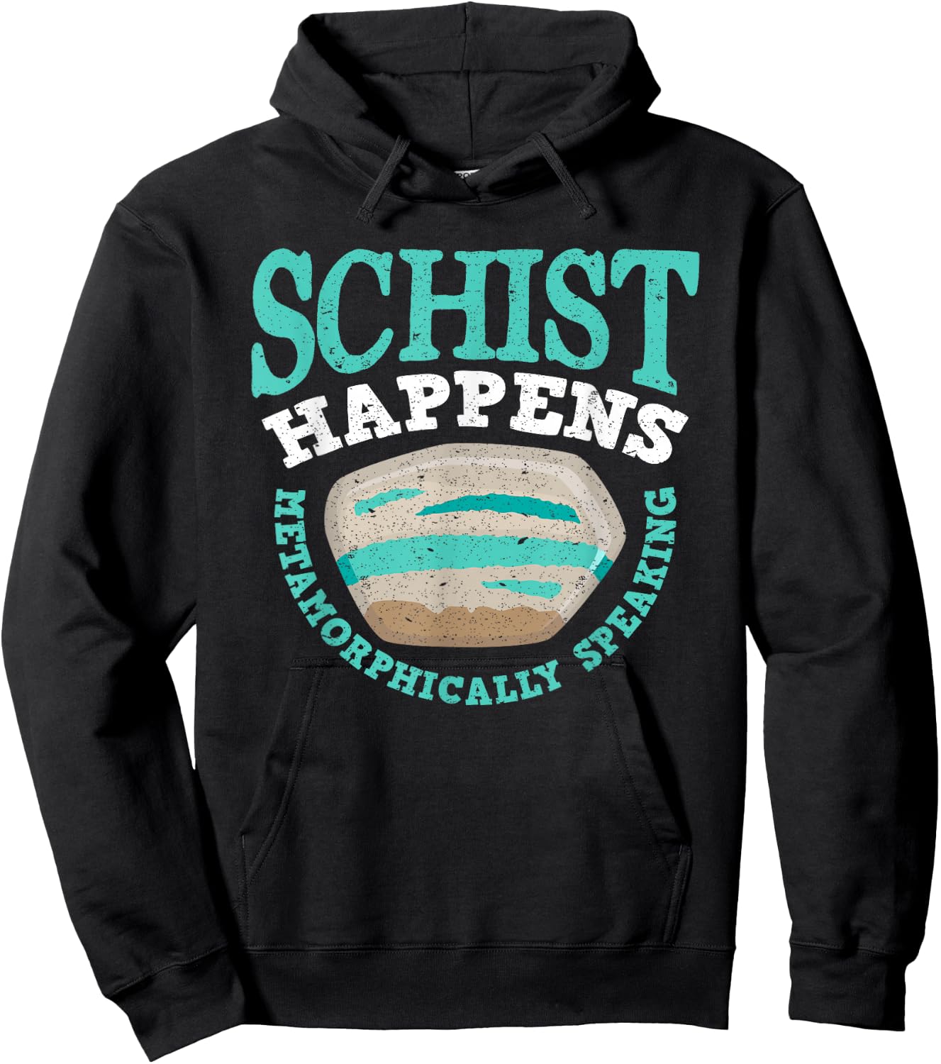 Schist Happens Metamorphically Speaking - Men Woman Hoodie - Hoodie | Black