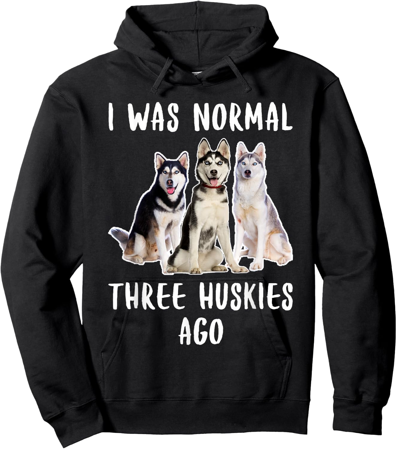I Was Normal Three Huskies Ago Funny Gift Dog Lover Shirt Men Women Girls Kids Hoodie - Hoodie | Black